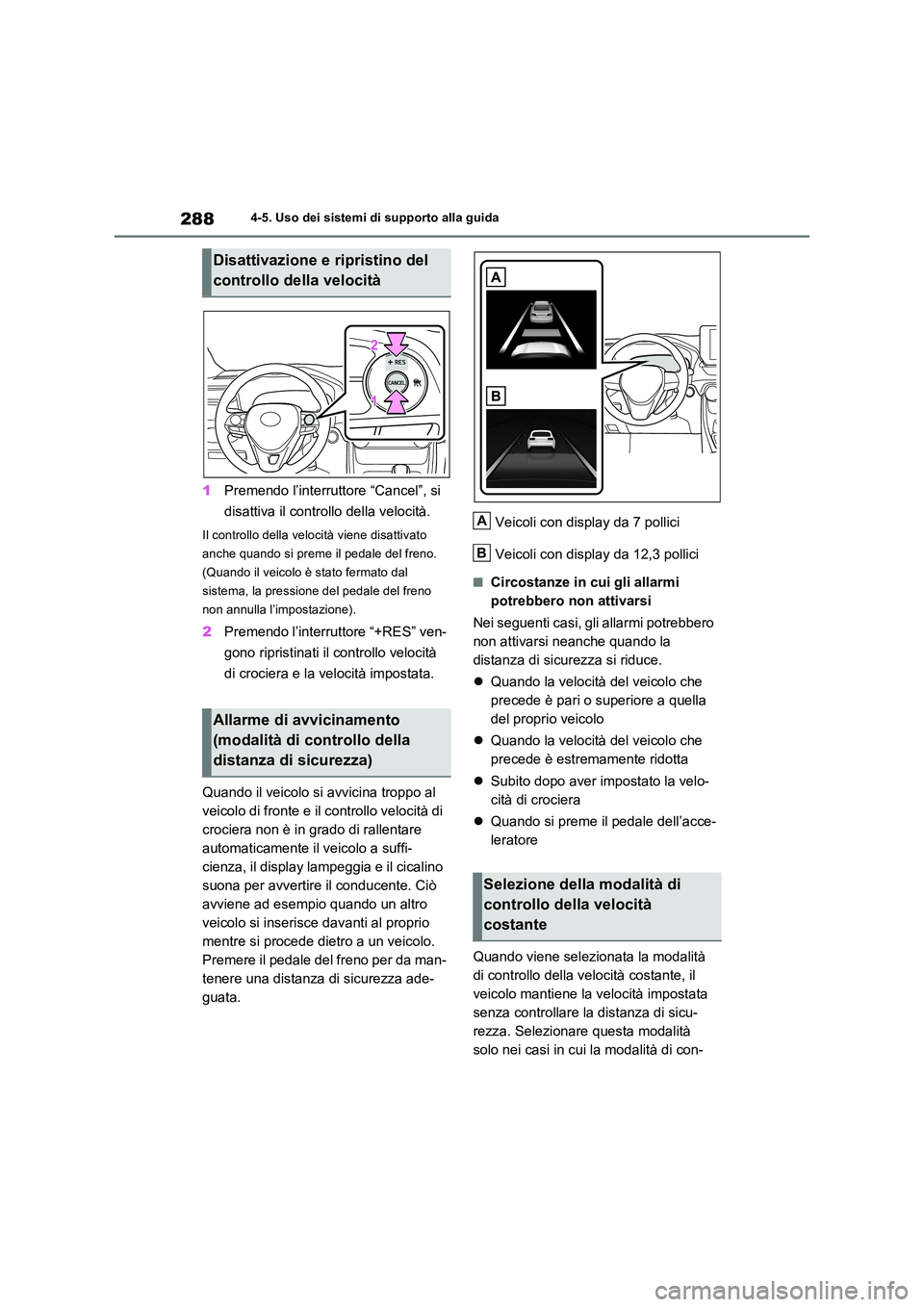 TOYOTA RAV4 2023 Manuale duso (in Italian) 2884-5. Uso dei sistemi di supporto alla guida
1Premendo l’interruttore “Cancel”, si
disattiva il controllo della velocità.
Il controllo della velocità viene disattivato
anche quando si pr TOYOTA RAV4 2023 Manuale duso (in Italian) 2884-5. Uso dei sistemi di supporto alla guida
1Premendo l’interruttore “Cancel”, si
disattiva il controllo della velocità.
Il controllo della velocità viene disattivato
anche quando si pr