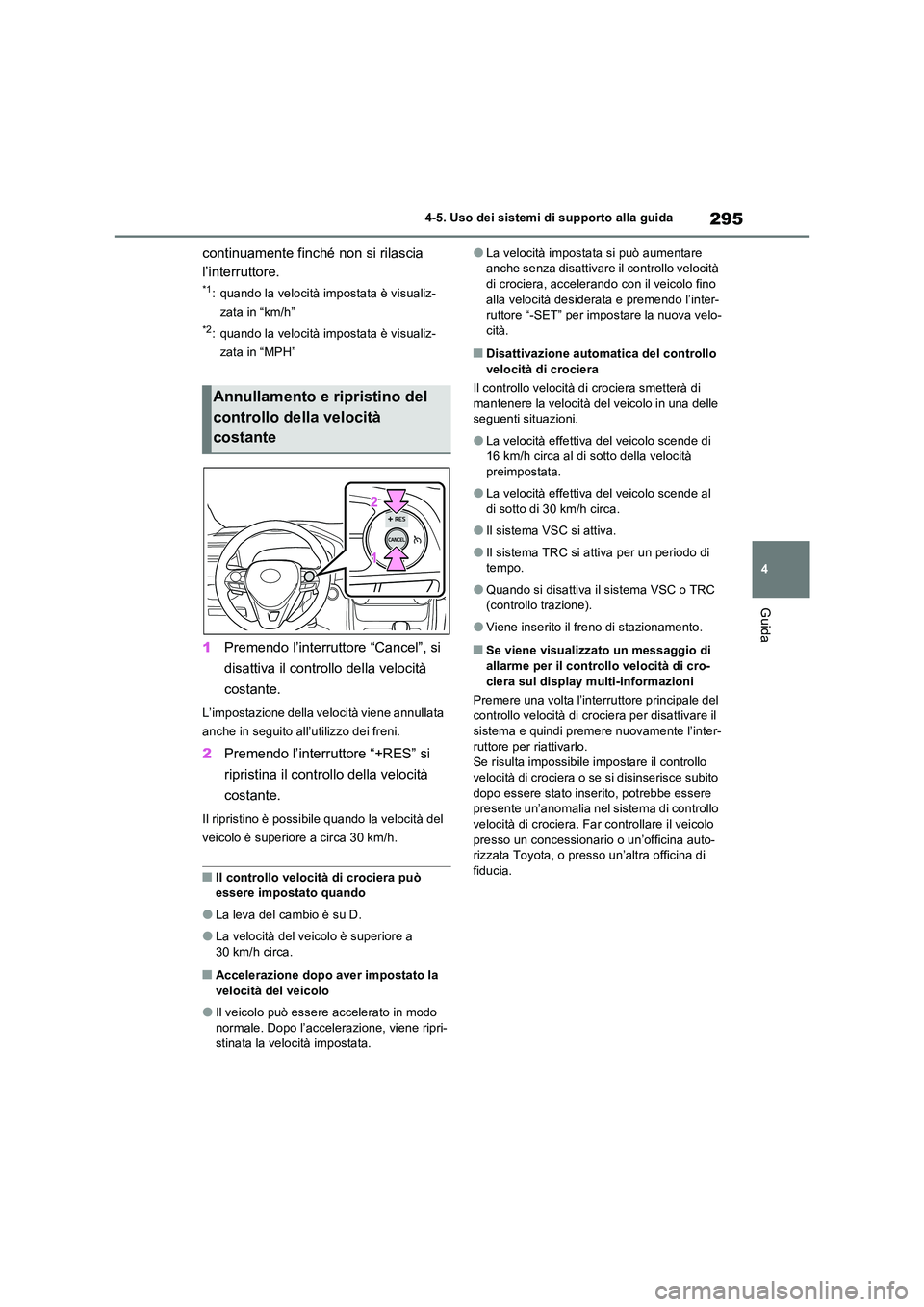 TOYOTA RAV4 2023 Manuale duso (in Italian) 295
4
4-5. Uso dei sistemi di supporto alla guida
Guida
continuamente finché non si rilascia
l’interruttore.
*1: quando la velocità impostata è visualiz-
zata in “km/h”
*2: quando la velo TOYOTA RAV4 2023 Manuale duso (in Italian) 295
4
4-5. Uso dei sistemi di supporto alla guida
Guida
continuamente finché non si rilascia
l’interruttore.
*1: quando la velocità impostata è visualiz-
zata in “km/h”
*2: quando la velo
