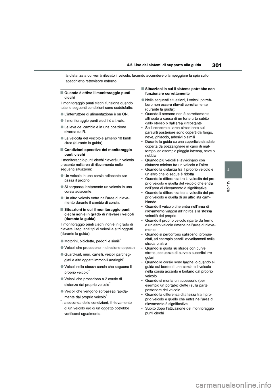 TOYOTA RAV4 2023 Manuale duso (in Italian) 301
4 4-5. Uso dei sistemi di supporto alla guida
Guida
la distanza a cui verrà rilevato il veicolo, facendo accendere o lampeggiare la spia sullo
specchietto retrovisore esterno.
■Quando è attiv TOYOTA RAV4 2023 Manuale duso (in Italian) 301
4 4-5. Uso dei sistemi di supporto alla guida
Guida
la distanza a cui verrà rilevato il veicolo, facendo accendere o lampeggiare la spia sullo
specchietto retrovisore esterno.
■Quando è attiv