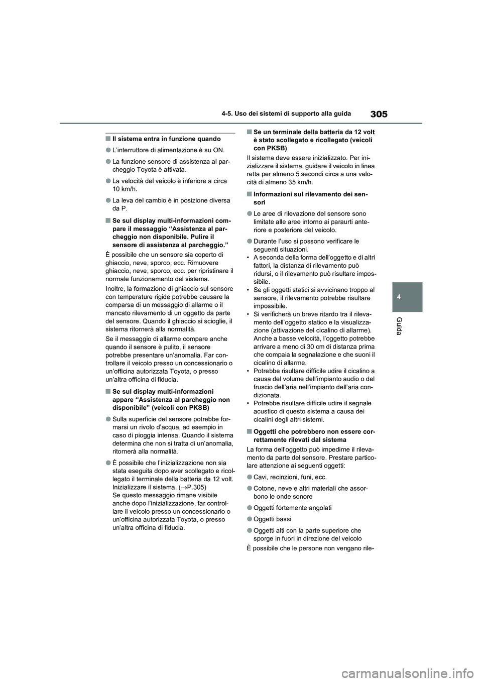 TOYOTA RAV4 2023 Manuale duso (in Italian) 305
4 4-5. Uso dei sistemi di supporto alla guida
Guida
■Il sistema entra in funzione quando
●L’interruttore di alimentazione è su ON.
●La funzione sensore di assistenza al par-
cheggio Toyot TOYOTA RAV4 2023 Manuale duso (in Italian) 305
4 4-5. Uso dei sistemi di supporto alla guida
Guida
■Il sistema entra in funzione quando
●L’interruttore di alimentazione è su ON.
●La funzione sensore di assistenza al par-
cheggio Toyot