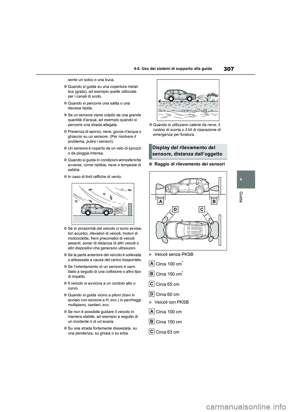 TOYOTA RAV4 2023 Manuale duso (in Italian) 307
4 4-5. Uso dei sistemi di supporto alla guida
Guida
sente un solco o una buca.
●Quando si guida su una copertura metal-
lica (grata), ad esempio quelle utilizzate
per i canali di scolo.
●Quan TOYOTA RAV4 2023 Manuale duso (in Italian) 307
4 4-5. Uso dei sistemi di supporto alla guida
Guida
sente un solco o una buca.
●Quando si guida su una copertura metal-
lica (grata), ad esempio quelle utilizzate
per i canali di scolo.
●Quan