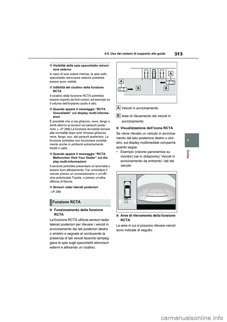 TOYOTA RAV4 2023 Manuale duso (in Italian) 313
4 4-5. Uso dei sistemi di supporto alla guida
Guida
■Visibilità della spia specchietto retrovi-
sore esterno
In caso di luce solare intensa, la spia sullo
specchietto retrovisore esterno potre TOYOTA RAV4 2023 Manuale duso (in Italian) 313
4 4-5. Uso dei sistemi di supporto alla guida
Guida
■Visibilità della spia specchietto retrovi-
sore esterno
In caso di luce solare intensa, la spia sullo
specchietto retrovisore esterno potre