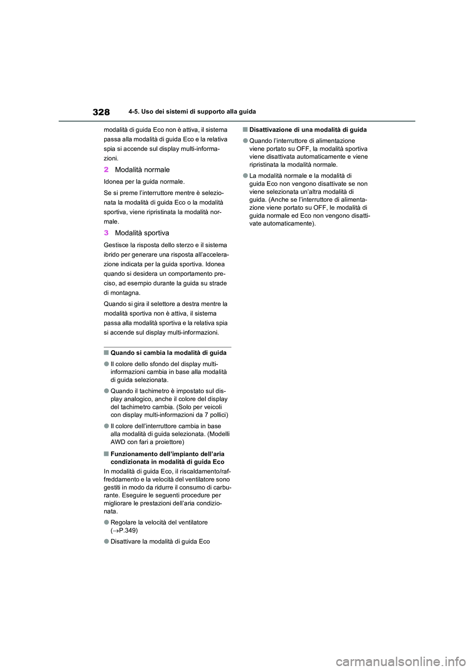 TOYOTA RAV4 2023 Manuale duso (in Italian) 3284-5. Uso dei sistemi di supporto alla guida
modalità di guida Eco non è attiva, il sistema
passa alla modalità di guida Eco e la relativa
spia si accende sul display multi-informa-
zioni.
2 TOYOTA RAV4 2023 Manuale duso (in Italian) 3284-5. Uso dei sistemi di supporto alla guida
modalità di guida Eco non è attiva, il sistema
passa alla modalità di guida Eco e la relativa
spia si accende sul display multi-informa-
zioni.
2