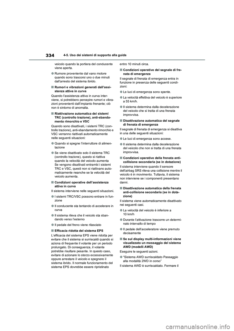 TOYOTA RAV4 2023 Manuale duso (in Italian) 3344-5. Uso dei sistemi di supporto alla guida
veicolo quando la portiera del conducente
viene aperta.
●Rumore proveniente dal vano motore
quando sono trascorsi uno o due minuti
dall’arresto de TOYOTA RAV4 2023 Manuale duso (in Italian) 3344-5. Uso dei sistemi di supporto alla guida
veicolo quando la portiera del conducente
viene aperta.
●Rumore proveniente dal vano motore
quando sono trascorsi uno o due minuti
dall’arresto de