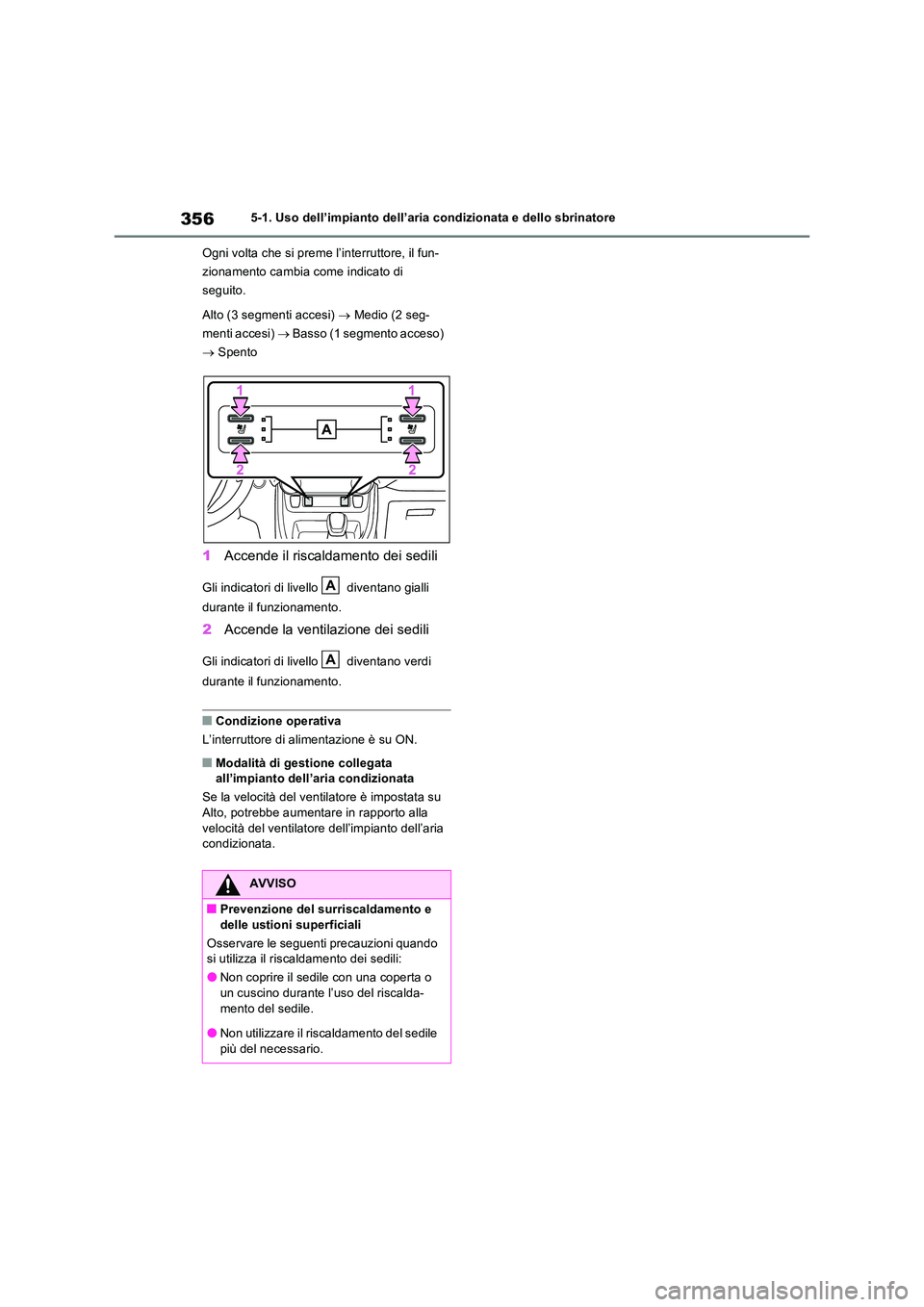 TOYOTA RAV4 2023 Manuale duso (in Italian) 3565-1. Uso dell’impianto dell’aria condizionata e dello sbrinatore
Ogni volta che si preme l’interruttore, il fun-
zionamento cambia come indicato di
seguito.
Alto (3 segmenti accesi) TOYOTA RAV4 2023 Manuale duso (in Italian) 3565-1. Uso dell’impianto dell’aria condizionata e dello sbrinatore
Ogni volta che si preme l’interruttore, il fun-
zionamento cambia come indicato di
seguito.
Alto (3 segmenti accesi) 