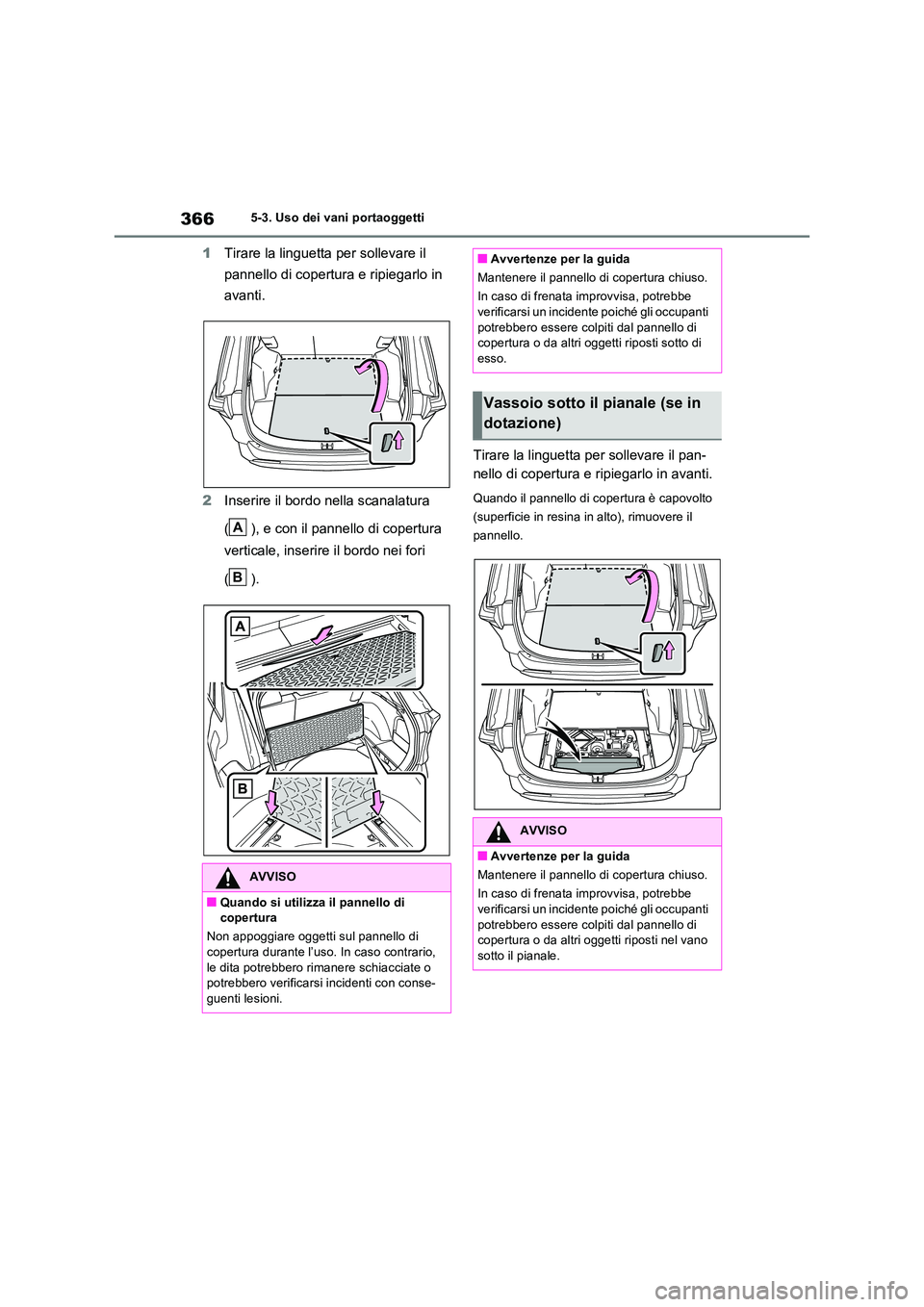 TOYOTA RAV4 2023 Manuale duso (in Italian) 3665-3. Uso dei vani portaoggetti
1Tirare la linguetta per sollevare il
pannello di copertura e ripiegarlo in
avanti.
2 Inserire il bordo nella scanalatura
( ), e con il pannello di copertura TOYOTA RAV4 2023 Manuale duso (in Italian) 3665-3. Uso dei vani portaoggetti
1Tirare la linguetta per sollevare il
pannello di copertura e ripiegarlo in
avanti.
2 Inserire il bordo nella scanalatura
( ), e con il pannello di copertura