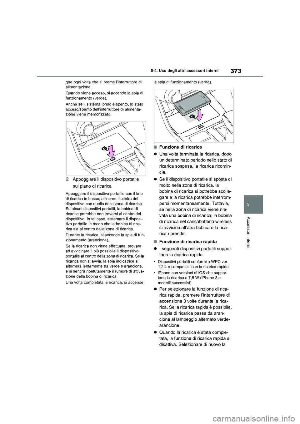 TOYOTA RAV4 2023 Manuale duso (in Italian) 373
5 5-4. Uso degli altri accessori interni
Accessori interni
gne ogni volta che si preme l’interruttore di
alimentazione.
Quando viene acceso, si accende la spia di
funzionamento (verde).
Anche TOYOTA RAV4 2023 Manuale duso (in Italian) 373
5 5-4. Uso degli altri accessori interni
Accessori interni
gne ogni volta che si preme l’interruttore di
alimentazione.
Quando viene acceso, si accende la spia di
funzionamento (verde).
Anche