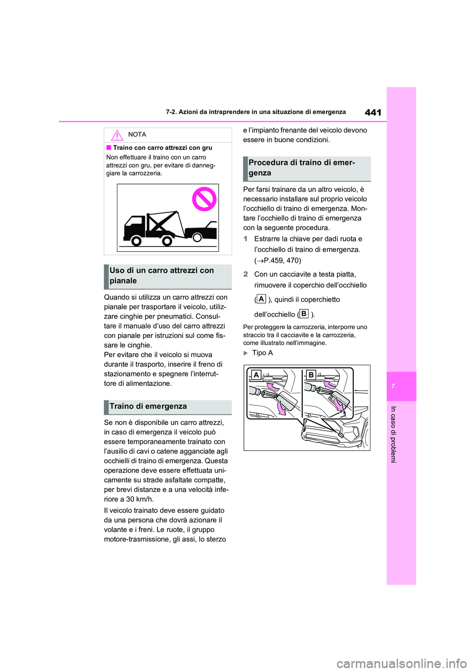TOYOTA RAV4 2023 Manuale duso (in Italian) 441
7
7-2. Azioni da intraprendere in una situazione di emergenza
In caso di problemi
Quando si utilizza un carro attrezzi con
pianale per trasportare il veicolo, utiliz-
zare cinghie per pneumatic TOYOTA RAV4 2023 Manuale duso (in Italian) 441
7
7-2. Azioni da intraprendere in una situazione di emergenza
In caso di problemi
Quando si utilizza un carro attrezzi con
pianale per trasportare il veicolo, utiliz-
zare cinghie per pneumatic