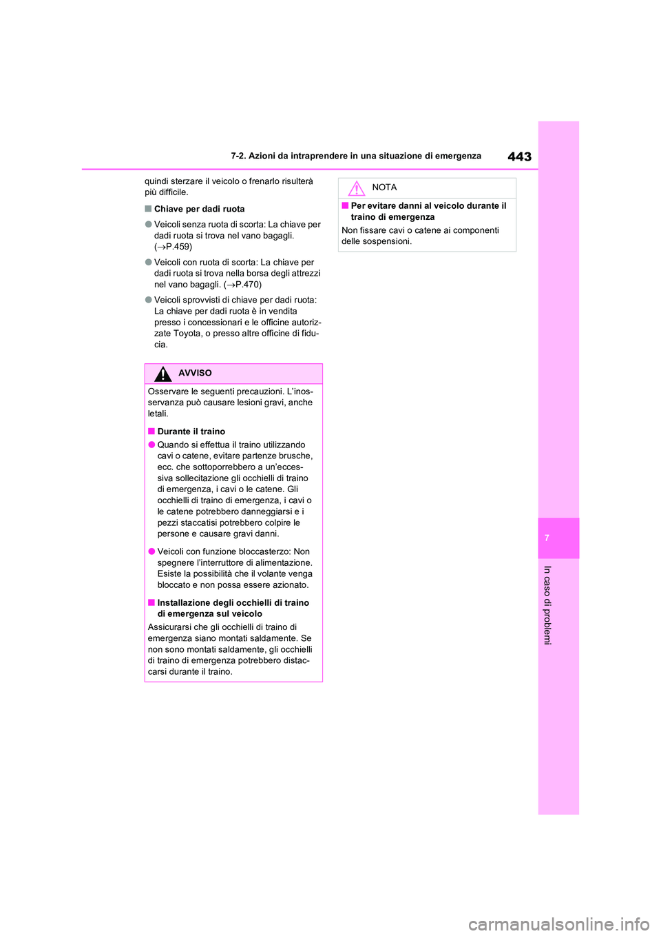 TOYOTA RAV4 2023 Manuale duso (in Italian) 443
7
7-2. Azioni da intraprendere in una situazione di emergenza
In caso di problemi
quindi sterzare il veicolo o frenarlo risulterà più difficile.
■Chiave per dadi ruota
●Veicoli senza ruota TOYOTA RAV4 2023 Manuale duso (in Italian) 443
7
7-2. Azioni da intraprendere in una situazione di emergenza
In caso di problemi
quindi sterzare il veicolo o frenarlo risulterà più difficile.
■Chiave per dadi ruota
●Veicoli senza ruota