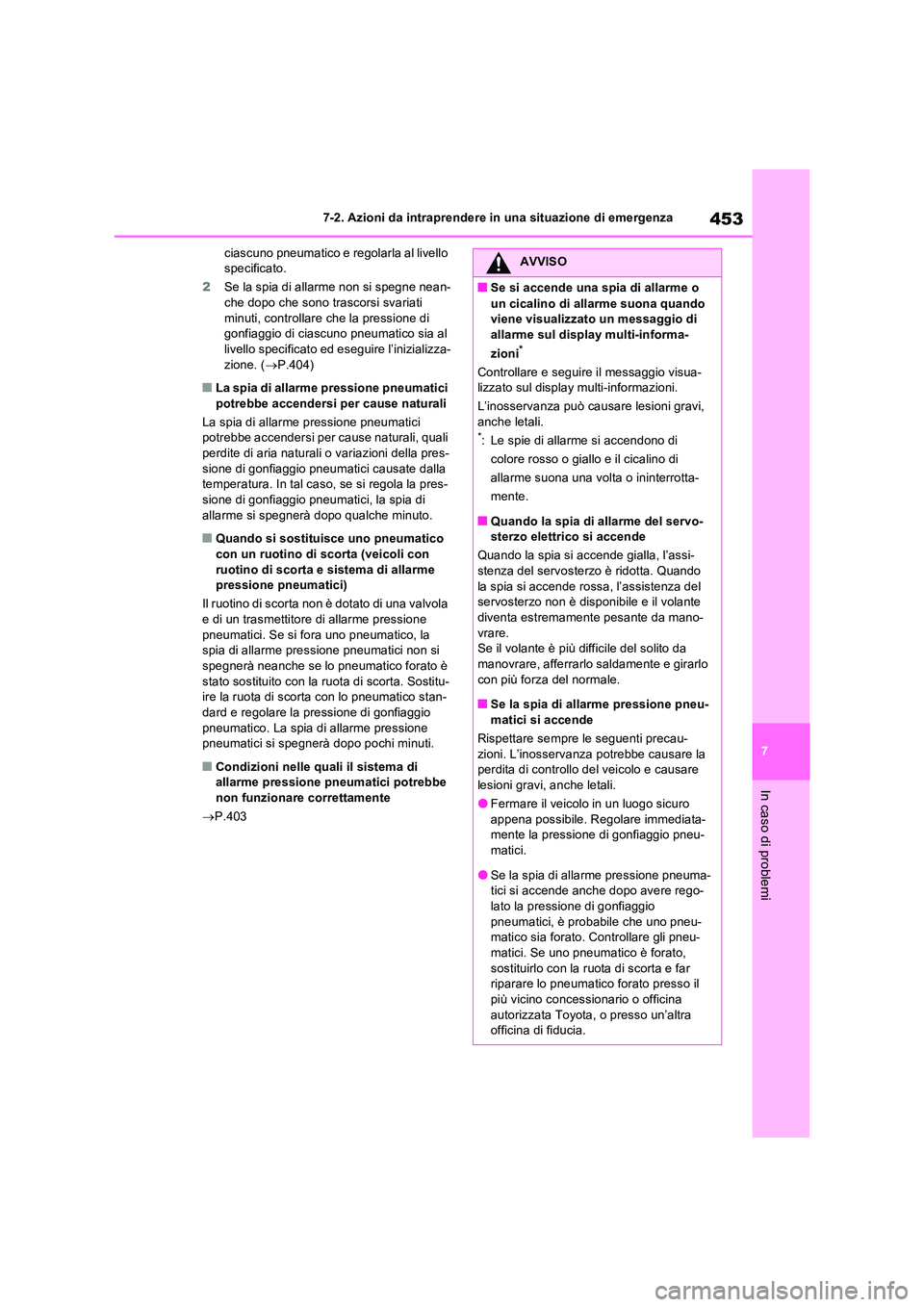 TOYOTA RAV4 2023 Manuale duso (in Italian) 453
7
7-2. Azioni da intraprendere in una situazione di emergenza
In caso di problemi
ciascuno pneumatico e regolarla al livello specificato.
2 Se la spia di allarme non si spegne nean- che dopo ch TOYOTA RAV4 2023 Manuale duso (in Italian) 453
7
7-2. Azioni da intraprendere in una situazione di emergenza
In caso di problemi
ciascuno pneumatico e regolarla al livello specificato.
2 Se la spia di allarme non si spegne nean- che dopo ch