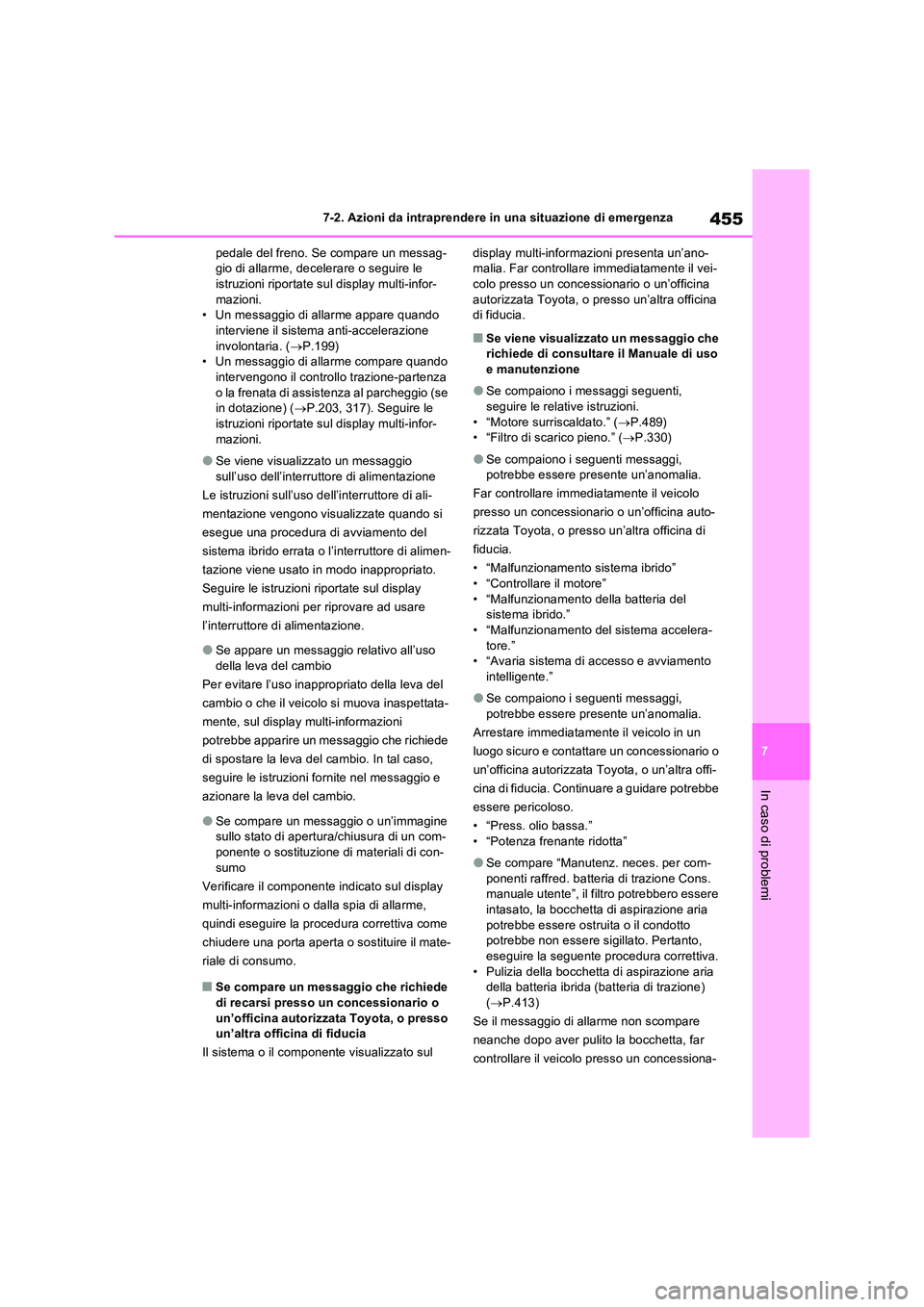 TOYOTA RAV4 2023 Manuale duso (in Italian) 455
7
7-2. Azioni da intraprendere in una situazione di emergenza
In caso di problemi
pedale del freno. Se compare un messag- gio di allarme, decelerare o seguire le istruzioni riportate sul display TOYOTA RAV4 2023 Manuale duso (in Italian) 455
7
7-2. Azioni da intraprendere in una situazione di emergenza
In caso di problemi
pedale del freno. Se compare un messag- gio di allarme, decelerare o seguire le istruzioni riportate sul display