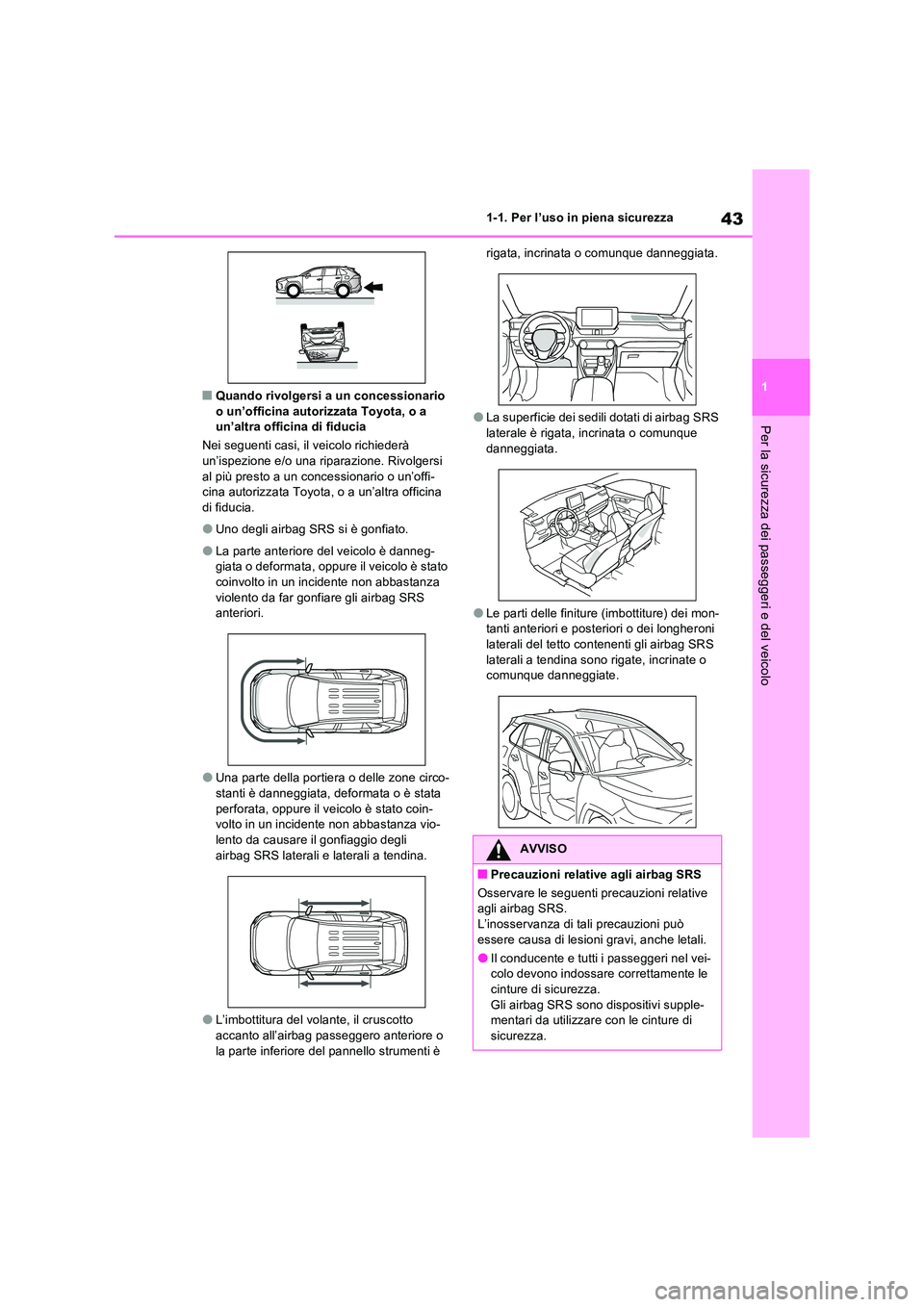 TOYOTA RAV4 2023 Manuale duso (in Italian) 43
1
1-1. Per l’uso in piena sicurezza
Per la sicurezza dei passeggeri e del veicolo
■Quando rivolgersi a un concessionario o un’officina autorizzata Toyota, o a un’altra officina di fiducia TOYOTA RAV4 2023 Manuale duso (in Italian) 43
1
1-1. Per l’uso in piena sicurezza
Per la sicurezza dei passeggeri e del veicolo
■Quando rivolgersi a un concessionario o un’officina autorizzata Toyota, o a un’altra officina di fiducia