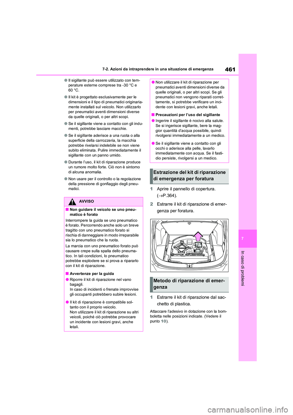 TOYOTA RAV4 2023 Manuale duso (in Italian) 461
7
7-2. Azioni da intraprendere in una situazione di emergenza
In caso di problemi
●Il sigillante può essere utilizzato con tem- perature esterne comprese tra -30 °C e 60 °C.
●Il kit è pro TOYOTA RAV4 2023 Manuale duso (in Italian) 461
7
7-2. Azioni da intraprendere in una situazione di emergenza
In caso di problemi
●Il sigillante può essere utilizzato con tem- perature esterne comprese tra -30 °C e 60 °C.
●Il kit è pro