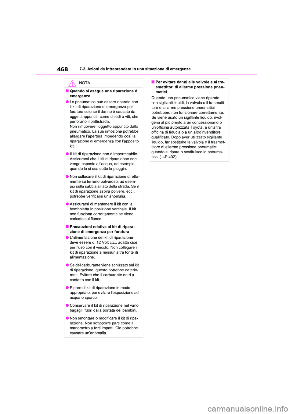 TOYOTA RAV4 2023 Manuale duso (in Italian) 4687-2. Azioni da intraprendere in una situazione di emergenza
NOTA
■Quando si esegue una riparazione di
emergenza
●Lo pneumatico può essere riparato con il kit di riparazione di emergenza per TOYOTA RAV4 2023 Manuale duso (in Italian) 4687-2. Azioni da intraprendere in una situazione di emergenza
NOTA
■Quando si esegue una riparazione di
emergenza
●Lo pneumatico può essere riparato con il kit di riparazione di emergenza per