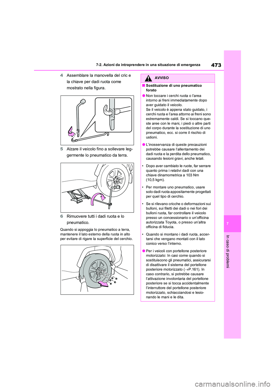 TOYOTA RAV4 2023 Manuale duso (in Italian) 473
7
7-2. Azioni da intraprendere in una situazione di emergenza
In caso di problemi
4 Assemblare la manovella del cric e
la chiave per dadi ruota come
mostrato nella figura.
5 Alzare il veicol TOYOTA RAV4 2023 Manuale duso (in Italian) 473
7
7-2. Azioni da intraprendere in una situazione di emergenza
In caso di problemi
4 Assemblare la manovella del cric e
la chiave per dadi ruota come
mostrato nella figura.
5 Alzare il veicol