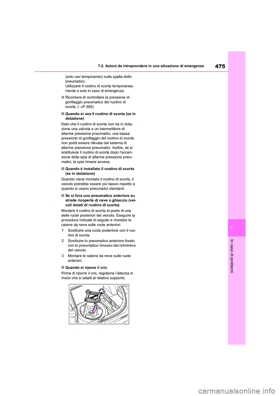 TOYOTA RAV4 2023 Manuale duso (in Italian) 475
7
7-2. Azioni da intraprendere in una situazione di emergenza
In caso di problemi
(solo uso temporaneo) sulla spalla dello pneumatico.Utilizzare il ruotino di scorta temporanea-
mente e solo in TOYOTA RAV4 2023 Manuale duso (in Italian) 475
7
7-2. Azioni da intraprendere in una situazione di emergenza
In caso di problemi
(solo uso temporaneo) sulla spalla dello pneumatico.Utilizzare il ruotino di scorta temporanea-
mente e solo in