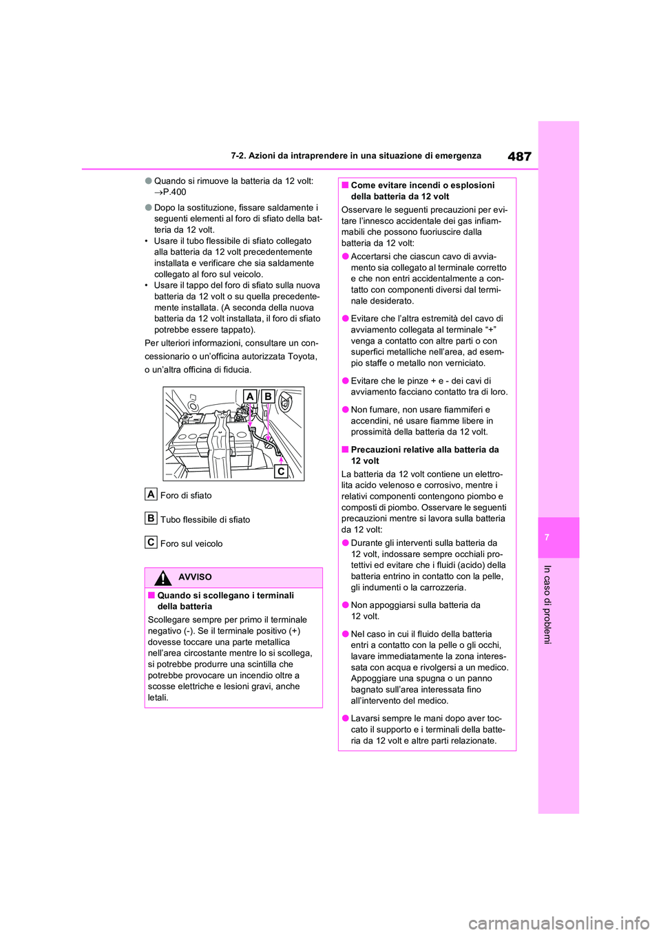 TOYOTA RAV4 2023 Manuale duso (in Italian) 487
7
7-2. Azioni da intraprendere in una situazione di emergenza
In caso di problemi
●Quando si rimuove la batteria da 12 volt: P.400
●Dopo la sostituzione, fissare saldamente i seguenti e TOYOTA RAV4 2023 Manuale duso (in Italian) 487
7
7-2. Azioni da intraprendere in una situazione di emergenza
In caso di problemi
●Quando si rimuove la batteria da 12 volt: P.400
●Dopo la sostituzione, fissare saldamente i seguenti e