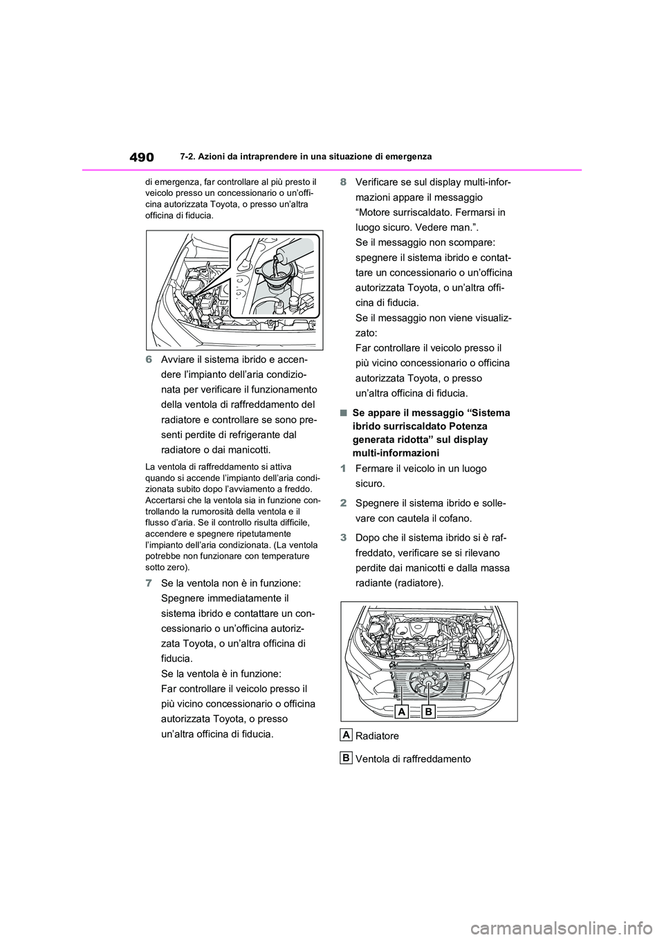 TOYOTA RAV4 2023 Manuale duso (in Italian) 4907-2. Azioni da intraprendere in una situazione di emergenza
di emergenza, far controllare al più presto il veicolo presso un concessionario o un’offi-cina autorizzata Toyota, o presso un’alt TOYOTA RAV4 2023 Manuale duso (in Italian) 4907-2. Azioni da intraprendere in una situazione di emergenza
di emergenza, far controllare al più presto il veicolo presso un concessionario o un’offi-cina autorizzata Toyota, o presso un’alt