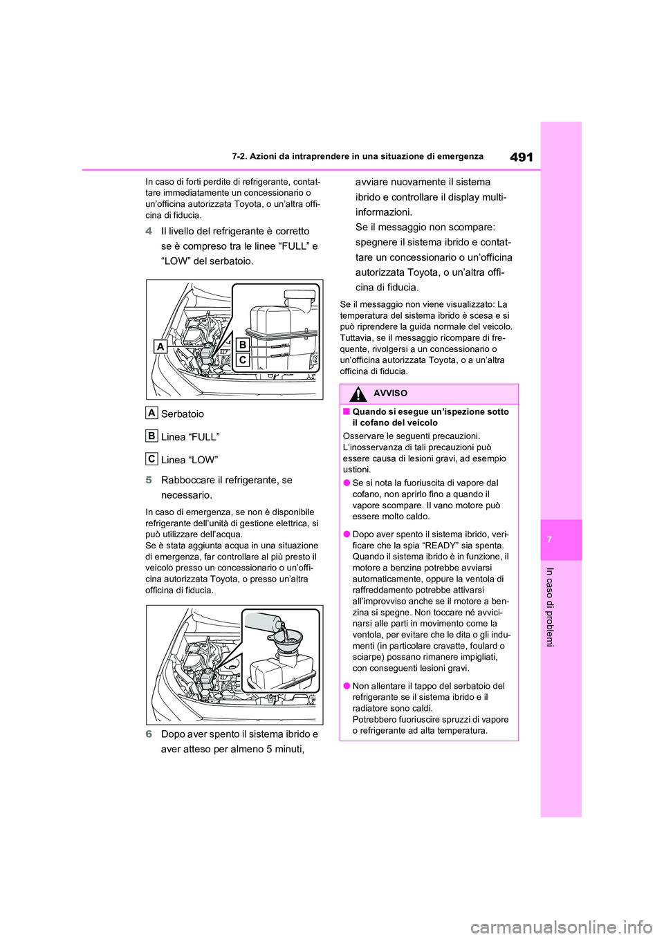 TOYOTA RAV4 2023 Manuale duso (in Italian) 491
7
7-2. Azioni da intraprendere in una situazione di emergenza
In caso di problemi
In caso di forti perdite di refrigerante, contat- tare immediatamente un concessionario o un’officina autorizza TOYOTA RAV4 2023 Manuale duso (in Italian) 491
7
7-2. Azioni da intraprendere in una situazione di emergenza
In caso di problemi
In caso di forti perdite di refrigerante, contat- tare immediatamente un concessionario o un’officina autorizza