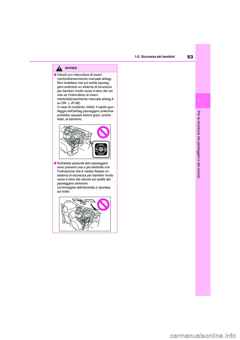 TOYOTA RAV4 2023 Manuale duso (in Italian) 53
1
1-2. Sicurezza dei bambini
Per la sicurezza dei passeggeri e del veicolo
AVVISO
●Veicoli con interruttore di inseri-
mento/disinserimento manuale airbag: Non installare mai sul sedile passeg TOYOTA RAV4 2023 Manuale duso (in Italian) 53
1
1-2. Sicurezza dei bambini
Per la sicurezza dei passeggeri e del veicolo
AVVISO
●Veicoli con interruttore di inseri-
mento/disinserimento manuale airbag: Non installare mai sul sedile passeg