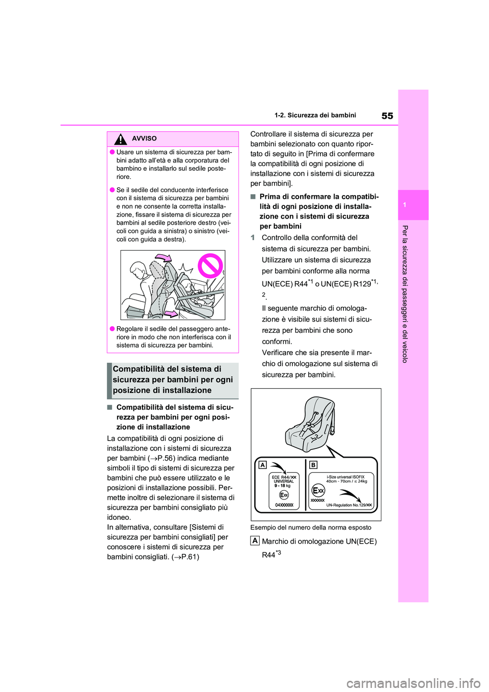 TOYOTA RAV4 2023 Manuale duso (in Italian) 55
1
1-2. Sicurezza dei bambini
Per la sicurezza dei passeggeri e del veicolo
■Compatibilità del sistema di sicu-
rezza per bambini per ogni posi-
zione di installazione
La compatibilità di ogn TOYOTA RAV4 2023 Manuale duso (in Italian) 55
1
1-2. Sicurezza dei bambini
Per la sicurezza dei passeggeri e del veicolo
■Compatibilità del sistema di sicu-
rezza per bambini per ogni posi-
zione di installazione
La compatibilità di ogn