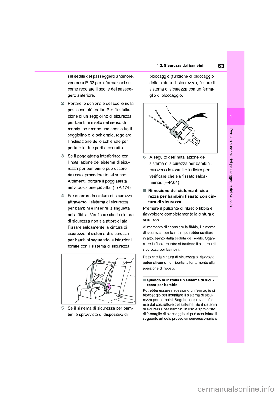 TOYOTA RAV4 2023 Manuale duso (in Italian) 63
1
1-2. Sicurezza dei bambini
Per la sicurezza dei passeggeri e del veicolo
sul sedile del passeggero anteriore,
vedere a P.52 per informazioni su
come regolare il sedile del passeg-
gero ante TOYOTA RAV4 2023 Manuale duso (in Italian) 63
1
1-2. Sicurezza dei bambini
Per la sicurezza dei passeggeri e del veicolo
sul sedile del passeggero anteriore,
vedere a P.52 per informazioni su
come regolare il sedile del passeg-
gero ante