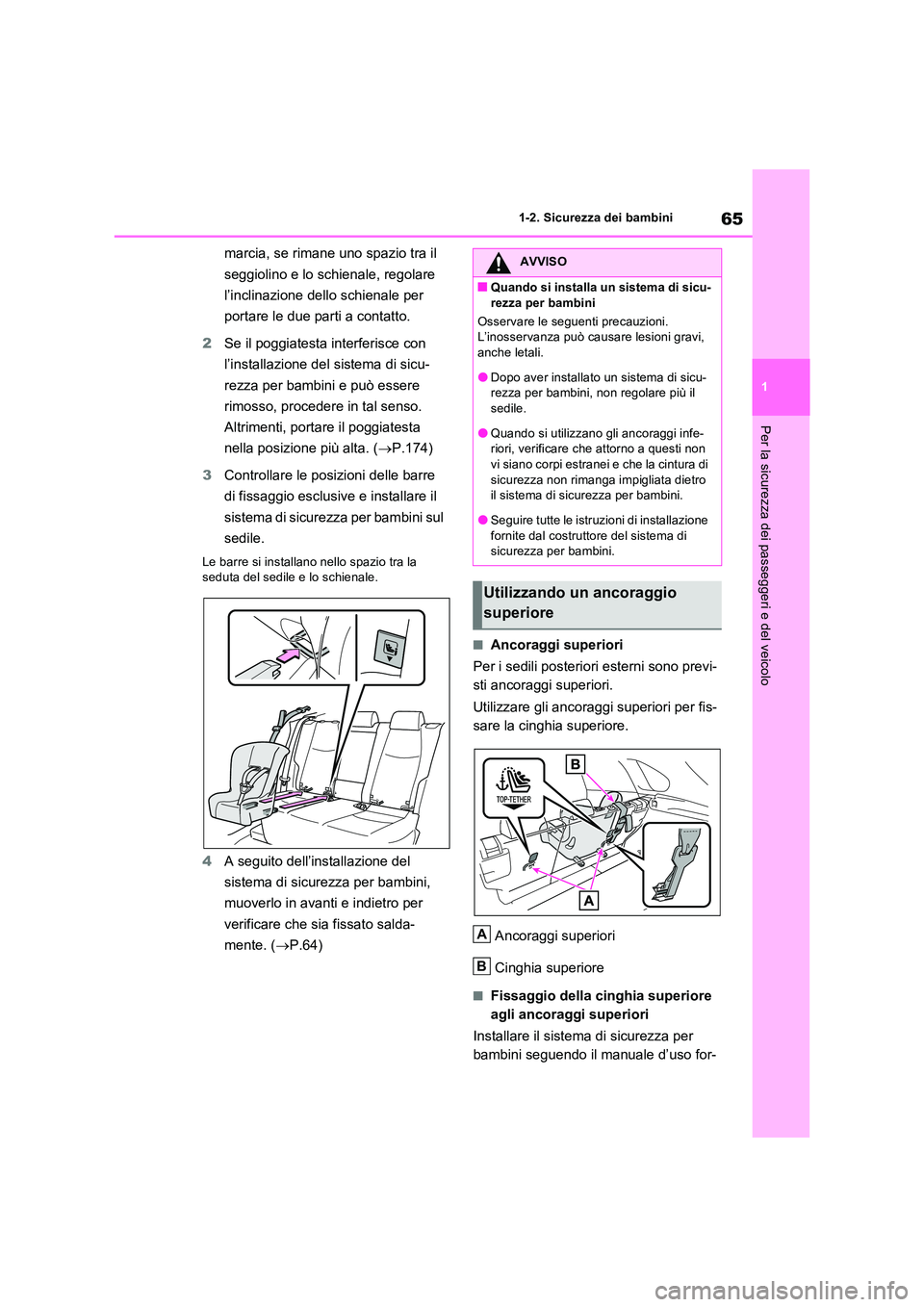 TOYOTA RAV4 2023 Manuale duso (in Italian) 65
1
1-2. Sicurezza dei bambini
Per la sicurezza dei passeggeri e del veicolo
marcia, se rimane uno spazio tra il
seggiolino e lo schienale, regolare
l’inclinazione dello schienale per
portar TOYOTA RAV4 2023 Manuale duso (in Italian) 65
1
1-2. Sicurezza dei bambini
Per la sicurezza dei passeggeri e del veicolo
marcia, se rimane uno spazio tra il
seggiolino e lo schienale, regolare
l’inclinazione dello schienale per
portar