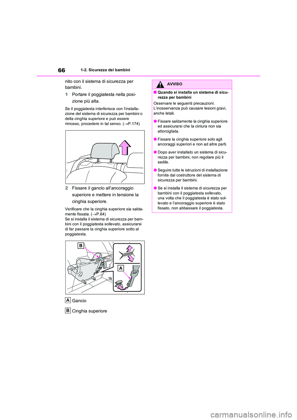 TOYOTA RAV4 2023 Manuale duso (in Italian) 661-2. Sicurezza dei bambini
nito con il sistema di sicurezza per
bambini.
1 Portare il poggiatesta nella posi-
zione più alta.
Se il poggiatesta interferisce con l’installa- zione del sistema TOYOTA RAV4 2023 Manuale duso (in Italian) 661-2. Sicurezza dei bambini
nito con il sistema di sicurezza per
bambini.
1 Portare il poggiatesta nella posi-
zione più alta.
Se il poggiatesta interferisce con l’installa- zione del sistema