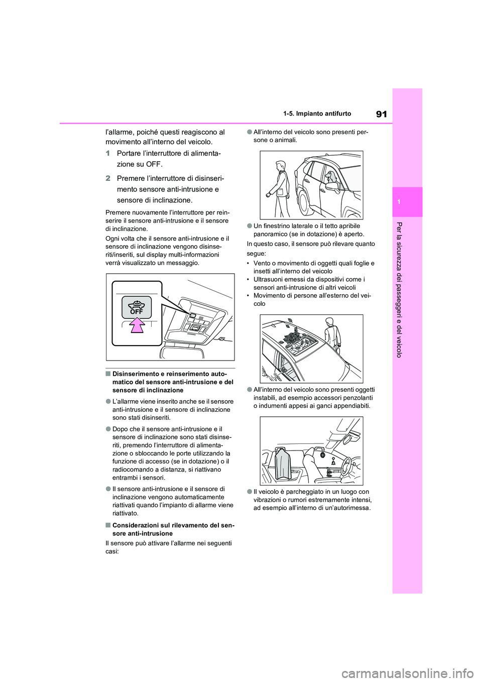 TOYOTA RAV4 2023 Manuale duso (in Italian) 91
1
1-5. Impianto antifurto
Per la sicurezza dei passeggeri e del veicolo
l’allarme, poiché questi reagiscono al
movimento all’interno del veicolo.
1 Portare l’interruttore di alimenta-
z TOYOTA RAV4 2023 Manuale duso (in Italian) 91
1
1-5. Impianto antifurto
Per la sicurezza dei passeggeri e del veicolo
l’allarme, poiché questi reagiscono al
movimento all’interno del veicolo.
1 Portare l’interruttore di alimenta-
z
