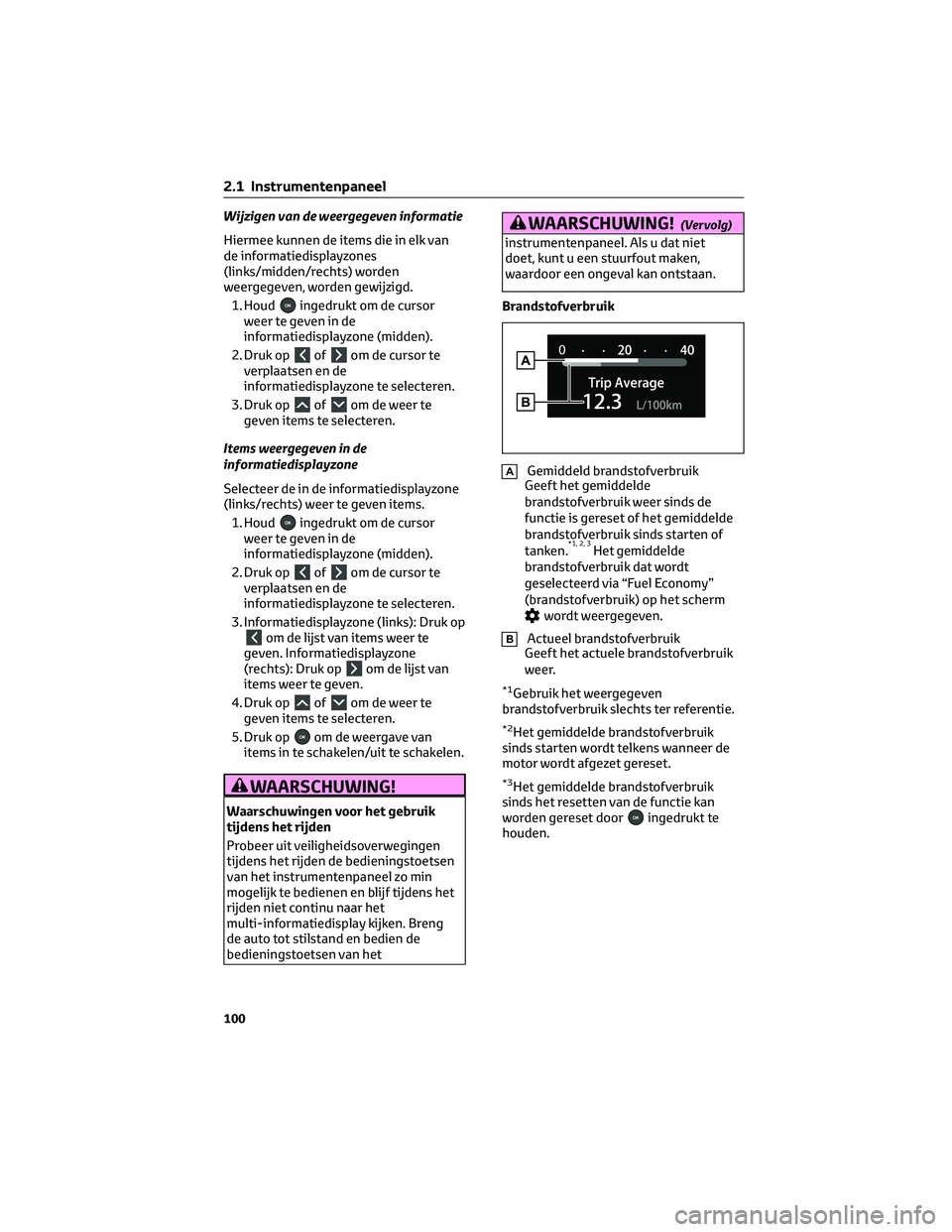TOYOTA RAV4 2023 Instructieboekje (in Dutch) Wijzigen van de weergegeven informatie
Hiermee kunnen de items die in elk van
de informatiedisplayzones
(links/midden/rechts) worden
weergegeven, worden gewijzigd.
1. Houd
ingedrukt om de cursor
weer TOYOTA RAV4 2023 Instructieboekje (in Dutch) Wijzigen van de weergegeven informatie
Hiermee kunnen de items die in elk van
de informatiedisplayzones
(links/midden/rechts) worden
weergegeven, worden gewijzigd.
1. Houd
ingedrukt om de cursor
weer