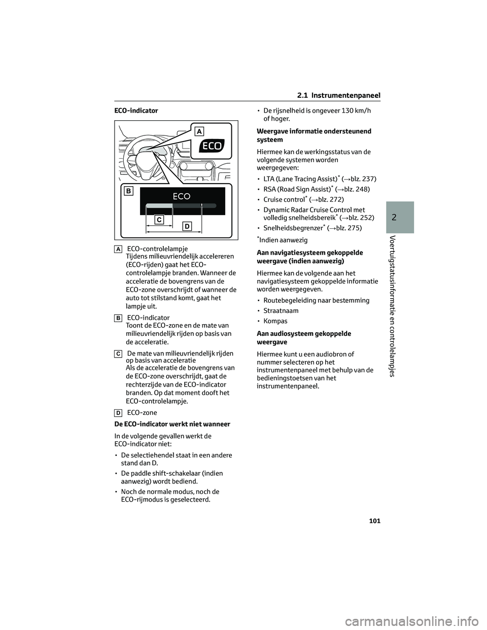 TOYOTA RAV4 2023 Instructieboekje (in Dutch) ECO-indicator
AECO-controlelampje
Tijdens milieuvriendelijk accelereren
(ECO-rijden) gaat het ECO-
controlelampje branden. Wanneer de
acceleratie de bovengrens van de
ECO-zone overschrijdt of wanneer TOYOTA RAV4 2023 Instructieboekje (in Dutch) ECO-indicator
AECO-controlelampje
Tijdens milieuvriendelijk accelereren
(ECO-rijden) gaat het ECO-
controlelampje branden. Wanneer de
acceleratie de bovengrens van de
ECO-zone overschrijdt of wanneer