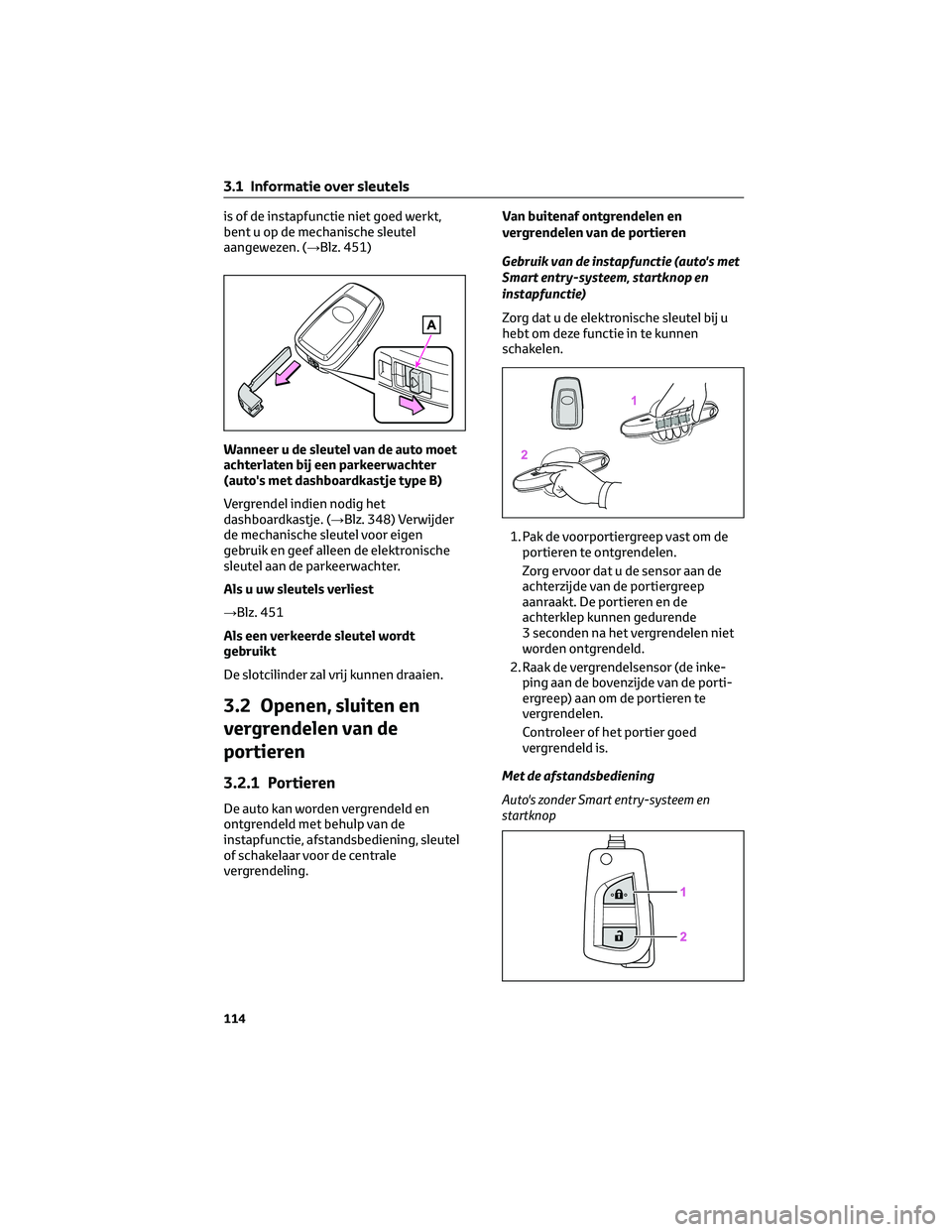 TOYOTA RAV4 2023 Instructieboekje (in Dutch) is of de instapfunctie niet goed werkt,
bent u op de mechanische sleutel
aangewezen. (→Blz. 451)
Wanneer u de sleutel van de auto moet
achterlaten bij een parkeerwachter
(auto's met dashboardkas TOYOTA RAV4 2023 Instructieboekje (in Dutch) is of de instapfunctie niet goed werkt,
bent u op de mechanische sleutel
aangewezen. (→Blz. 451)
Wanneer u de sleutel van de auto moet
achterlaten bij een parkeerwachter
(auto's met dashboardkas