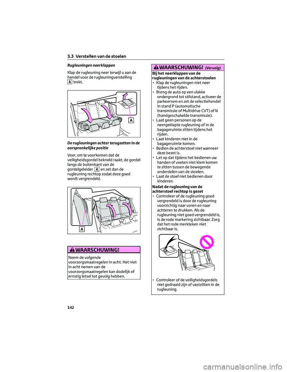 TOYOTA RAV4 2023 Instructieboekje (in Dutch) Rugleuningen neerklappen
Klap de rugleuning neer terwijl u aan de
hendel voor de rugleuningverstelling
Atrekt.
De rugleuningen achter terugzetten in de
oorspronkelijke positie
Voer, om te voorkomen da TOYOTA RAV4 2023 Instructieboekje (in Dutch) Rugleuningen neerklappen
Klap de rugleuning neer terwijl u aan de
hendel voor de rugleuningverstelling
Atrekt.
De rugleuningen achter terugzetten in de
oorspronkelijke positie
Voer, om te voorkomen da