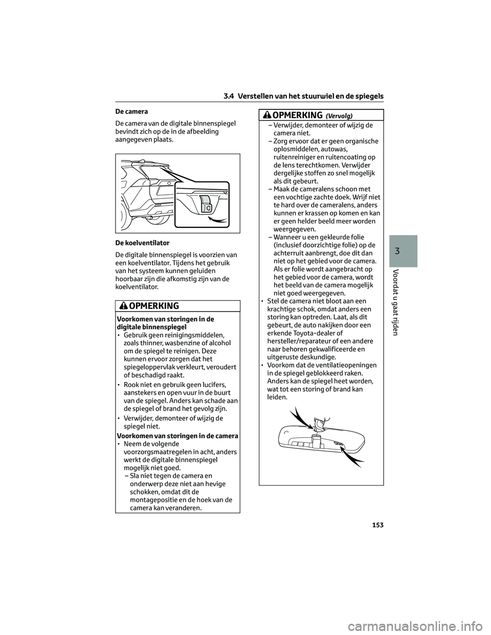 TOYOTA RAV4 2023  Instructieboekje (in Dutch) De camera
De camera van de digitale binnenspiegel
bevindt zich op de in de afbeelding
aangegeven plaats.
De koelventilator
De digitale binnenspiegel is voorzien van
een koelventilator. Tijdens het geb