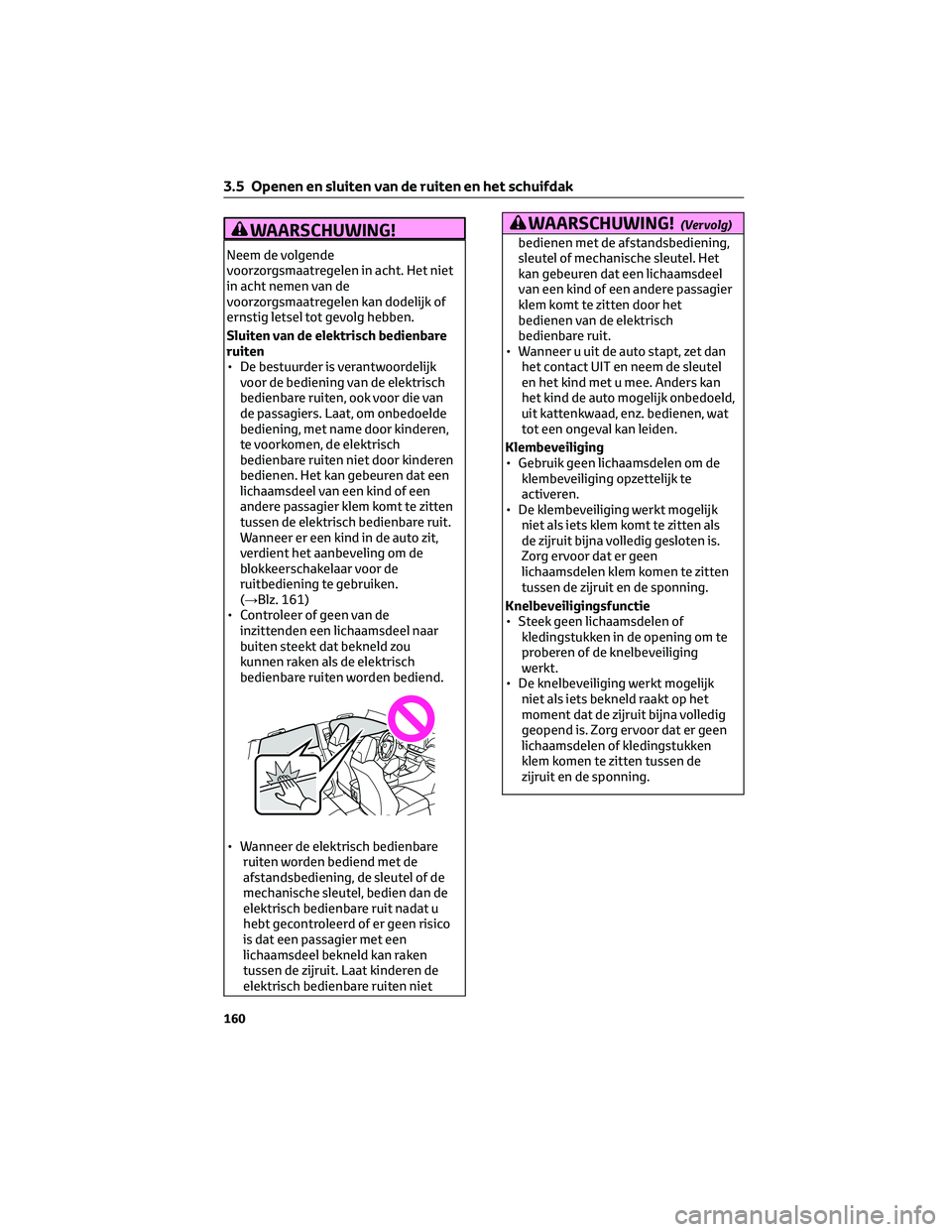 TOYOTA RAV4 2023  Instructieboekje (in Dutch) WAARSCHUWING!
Neem de volgende
voorzorgsmaatregelen in acht. Het niet
in acht nemen van de
voorzorgsmaatregelen kan dodelijk of
ernstig letsel tot gevolg hebben.
Sluiten van de elektrisch bedienbare
r