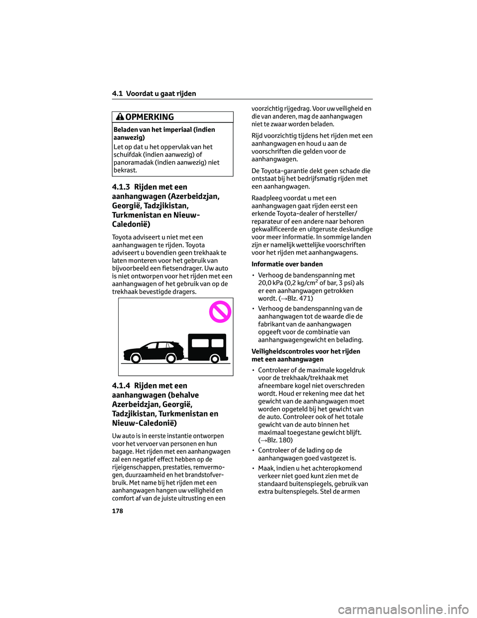 TOYOTA RAV4 2023 Instructieboekje (in Dutch) OPMERKING
Beladen van het imperiaal (indien
aanwezig)
Let op dat u het oppervlak van het
schuifdak (indien aanwezig) of
panoramadak (indien aanwezig) niet
bekrast.
4.1.3 Rijden met een
aanhangwagen (A TOYOTA RAV4 2023 Instructieboekje (in Dutch) OPMERKING
Beladen van het imperiaal (indien
aanwezig)
Let op dat u het oppervlak van het
schuifdak (indien aanwezig) of
panoramadak (indien aanwezig) niet
bekrast.
4.1.3 Rijden met een
aanhangwagen (A