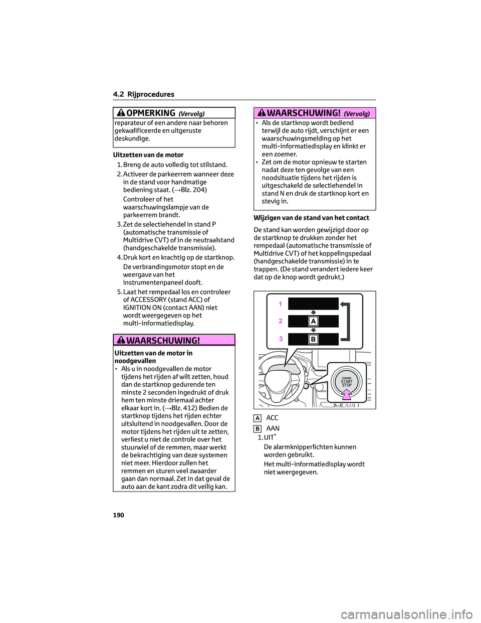TOYOTA RAV4 2023 Instructieboekje (in Dutch) OPMERKING(Vervolg)
reparateur of een andere naar behoren
gekwalificeerde en uitgeruste
deskundige.
Uitzetten van de motor
1. Breng de auto volledig tot stilstand.
2. Activeer de parkeerrem wanneer dez TOYOTA RAV4 2023 Instructieboekje (in Dutch) OPMERKING(Vervolg)
reparateur of een andere naar behoren
gekwalificeerde en uitgeruste
deskundige.
Uitzetten van de motor
1. Breng de auto volledig tot stilstand.
2. Activeer de parkeerrem wanneer dez