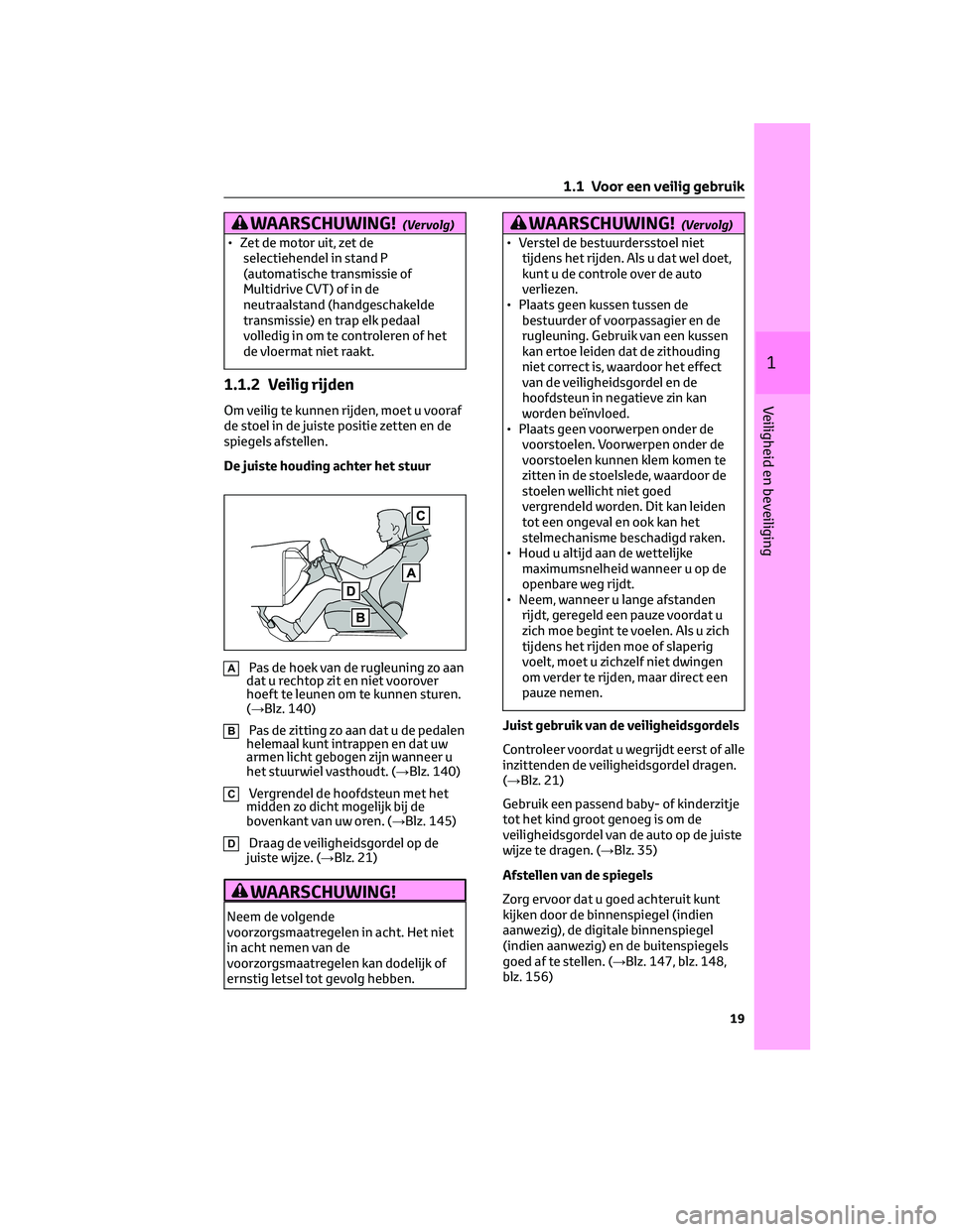 TOYOTA RAV4 2023 Instructieboekje (in Dutch) WAARSCHUWING!(Vervolg)
• Zet de motor uit, zet de
selectiehendel in stand P
(automatische transmissie of
Multidrive CVT) of in de
neutraalstand (handgeschakelde
transmissie) en trap elk pedaal
volle TOYOTA RAV4 2023 Instructieboekje (in Dutch) WAARSCHUWING!(Vervolg)
• Zet de motor uit, zet de
selectiehendel in stand P
(automatische transmissie of
Multidrive CVT) of in de
neutraalstand (handgeschakelde
transmissie) en trap elk pedaal
volle