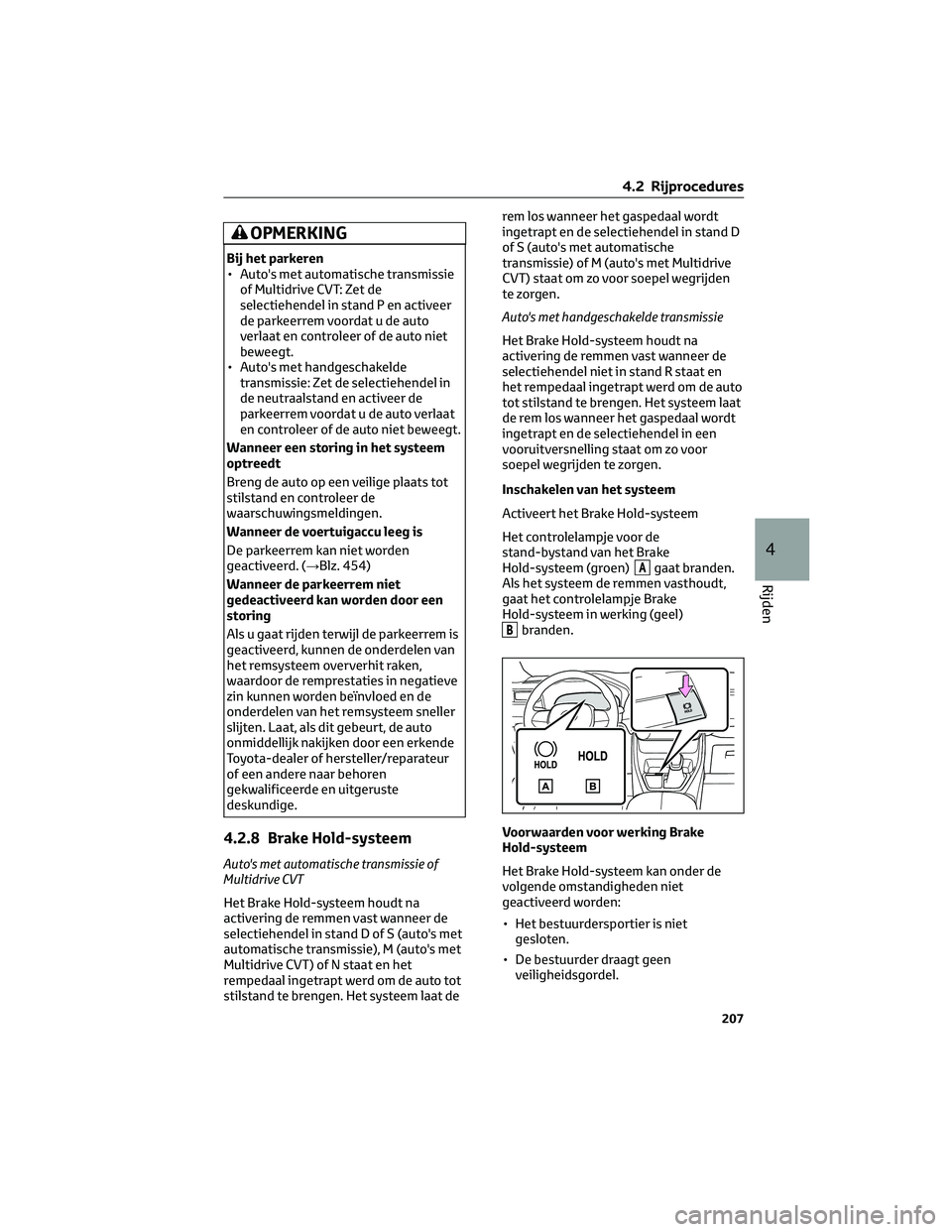 TOYOTA RAV4 2023 Instructieboekje (in Dutch) OPMERKING
Bij het parkeren
• Auto's met automatische transmissie
of Multidrive CVT: Zet de
selectiehendel in stand P en activeer
de parkeerrem voordat u de auto
verlaat en controleer of de auto TOYOTA RAV4 2023 Instructieboekje (in Dutch) OPMERKING
Bij het parkeren
• Auto's met automatische transmissie
of Multidrive CVT: Zet de
selectiehendel in stand P en activeer
de parkeerrem voordat u de auto
verlaat en controleer of de auto