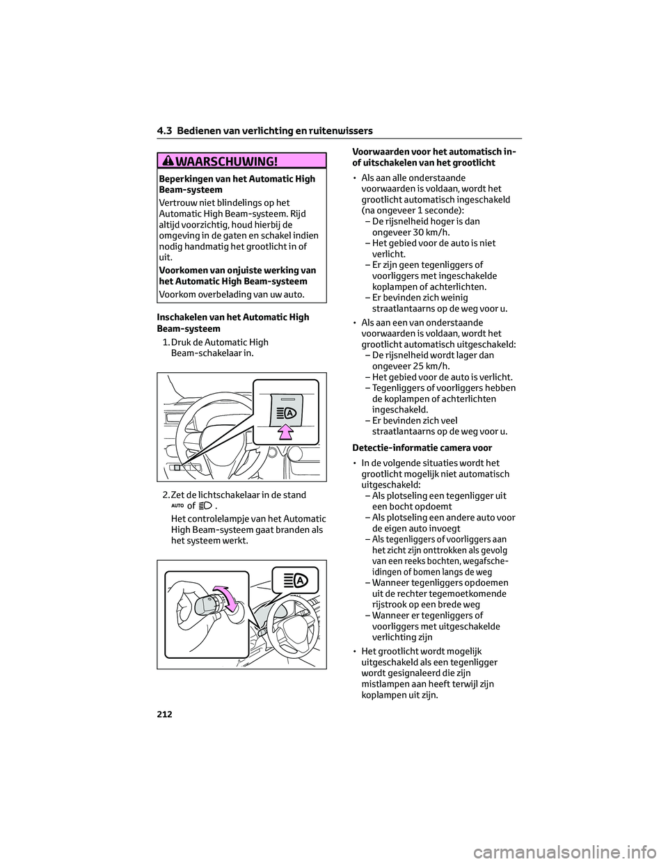 TOYOTA RAV4 2023  Instructieboekje (in Dutch) WAARSCHUWING!
Beperkingen van het Automatic High
Beam-systeem
Vertrouw niet blindelings op het
Automatic High Beam-systeem. Rijd
altijd voorzichtig, houd hierbij de
omgeving in de gaten en schakel ind