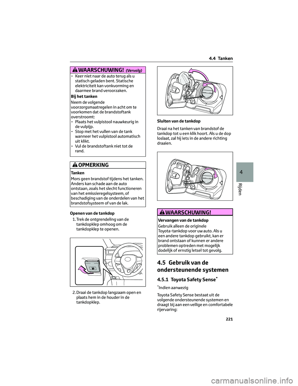TOYOTA RAV4 2023  Instructieboekje (in Dutch) WAARSCHUWING!(Vervolg)
• Keer niet naar de auto terug als ustatisch geladen bent. Statische
elektriciteit kan vonkvorming en
daarmee brand veroorzaken.
Bij het tanken
Neem de volgende
voorzorgsmaatr