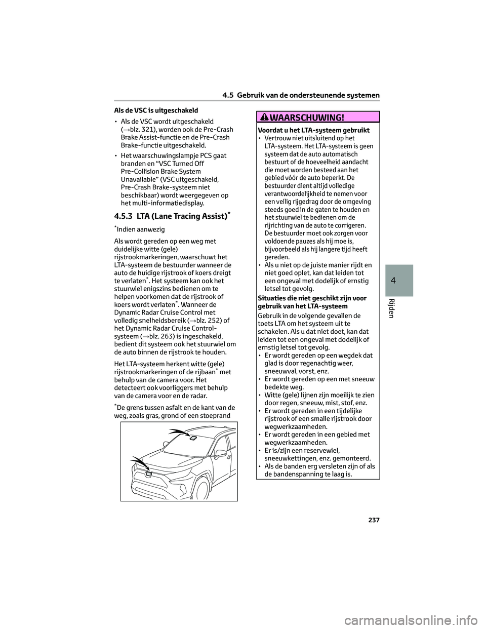 TOYOTA RAV4 2023  Instructieboekje (in Dutch) Als de VSC is uitgeschakeld
• Als de VSC wordt uitgeschakeld
(→blz. 321), worden ook de Pre-Crash
Brake Assist-functie en de Pre-Crash
Brake-functie uitgeschakeld.
• Het waarschuwingslampje PCS 