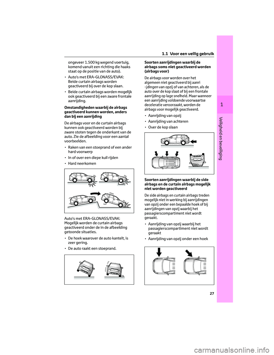 TOYOTA RAV4 2023 Instructieboekje (in Dutch) ongeveer 1.500 kg wegend voertuig,
komend vanuit een richting die haaks
staat op de positie van de auto).
• Auto's met ERA-GLONASS/EVAK:
Beide curtain airbags worden
geactiveerd bij over de kop TOYOTA RAV4 2023 Instructieboekje (in Dutch) ongeveer 1.500 kg wegend voertuig,
komend vanuit een richting die haaks
staat op de positie van de auto).
• Auto's met ERA-GLONASS/EVAK:
Beide curtain airbags worden
geactiveerd bij over de kop