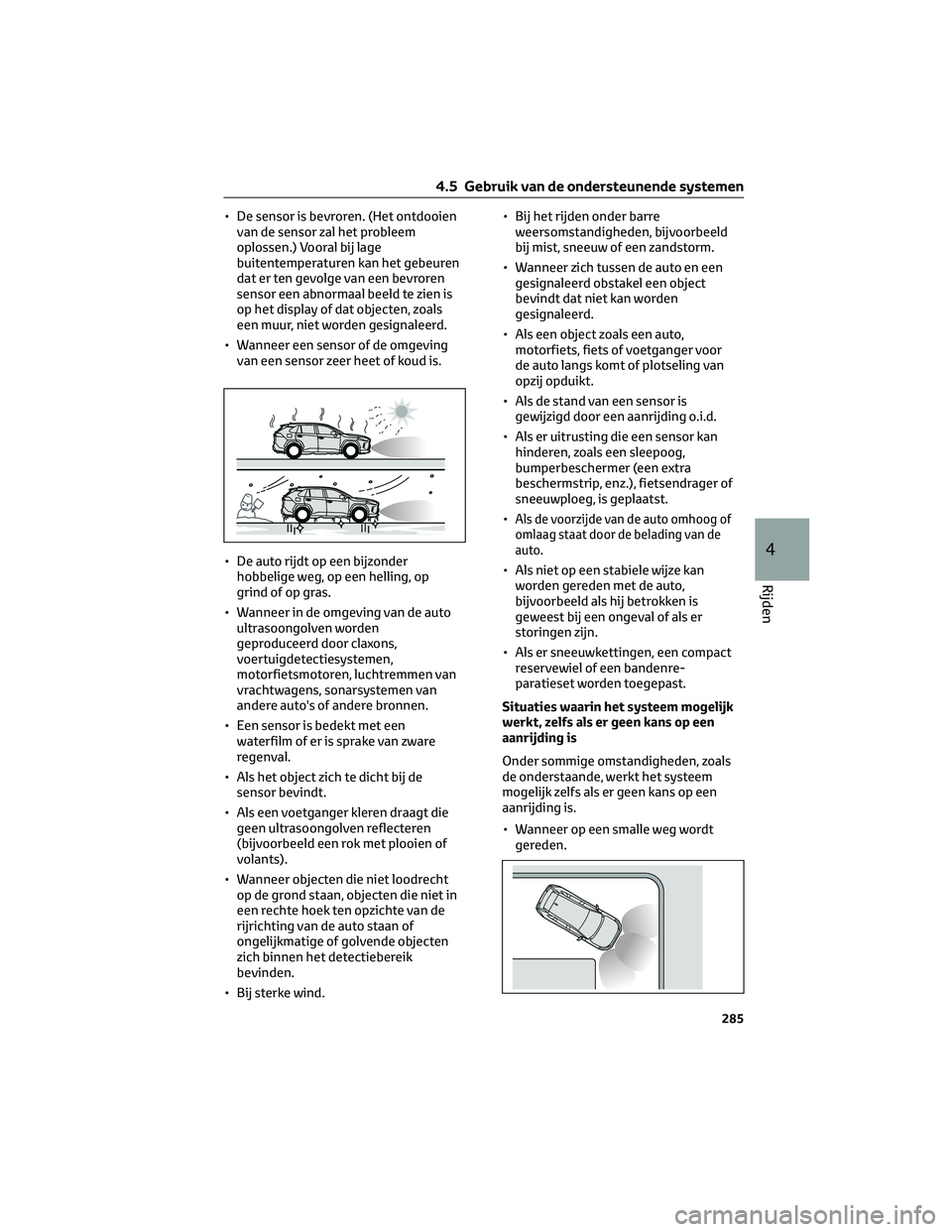 TOYOTA RAV4 2023 Instructieboekje (in Dutch) • De sensor is bevroren. (Het ontdooien
van de sensor zal het probleem
oplossen.) Vooral bij lage
buitentemperaturen kan het gebeuren
dat er ten gevolge van een bevroren
sensor een abnormaal beeld t TOYOTA RAV4 2023 Instructieboekje (in Dutch) • De sensor is bevroren. (Het ontdooien
van de sensor zal het probleem
oplossen.) Vooral bij lage
buitentemperaturen kan het gebeuren
dat er ten gevolge van een bevroren
sensor een abnormaal beeld t