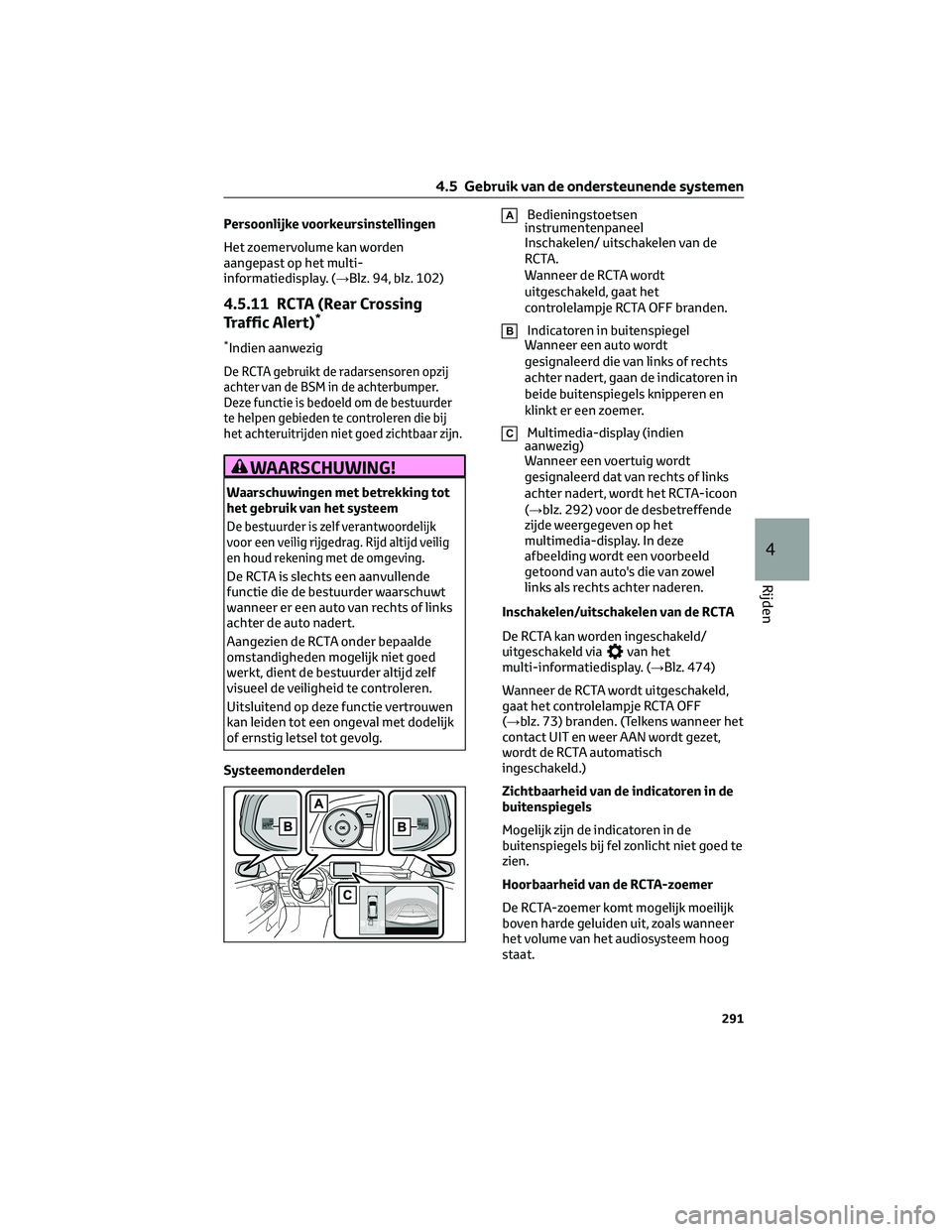 TOYOTA RAV4 2023 Instructieboekje (in Dutch) Persoonlijke voorkeursinstellingen
Het zoemervolume kan worden
aangepast op het multi-
informatiedisplay. (→Blz. 94, blz. 102)
4.5.11 RCTA (Rear Crossing
Traffic Alert)*
*Indien aanwezig
De RCTA geb TOYOTA RAV4 2023 Instructieboekje (in Dutch) Persoonlijke voorkeursinstellingen
Het zoemervolume kan worden
aangepast op het multi-
informatiedisplay. (→Blz. 94, blz. 102)
4.5.11 RCTA (Rear Crossing
Traffic Alert)*
*Indien aanwezig
De RCTA geb