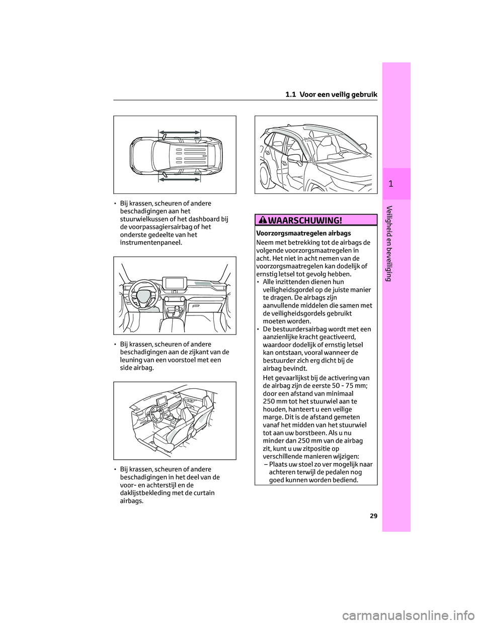 TOYOTA RAV4 2023 Instructieboekje (in Dutch) • Bij krassen, scheuren of andere
beschadigingen aan het
stuurwielkussen of het dashboard bij
de voorpassagiersairbag of het
onderste gedeelte van het
instrumentenpaneel.
• Bij krassen, scheuren o TOYOTA RAV4 2023 Instructieboekje (in Dutch) • Bij krassen, scheuren of andere
beschadigingen aan het
stuurwielkussen of het dashboard bij
de voorpassagiersairbag of het
onderste gedeelte van het
instrumentenpaneel.
• Bij krassen, scheuren o