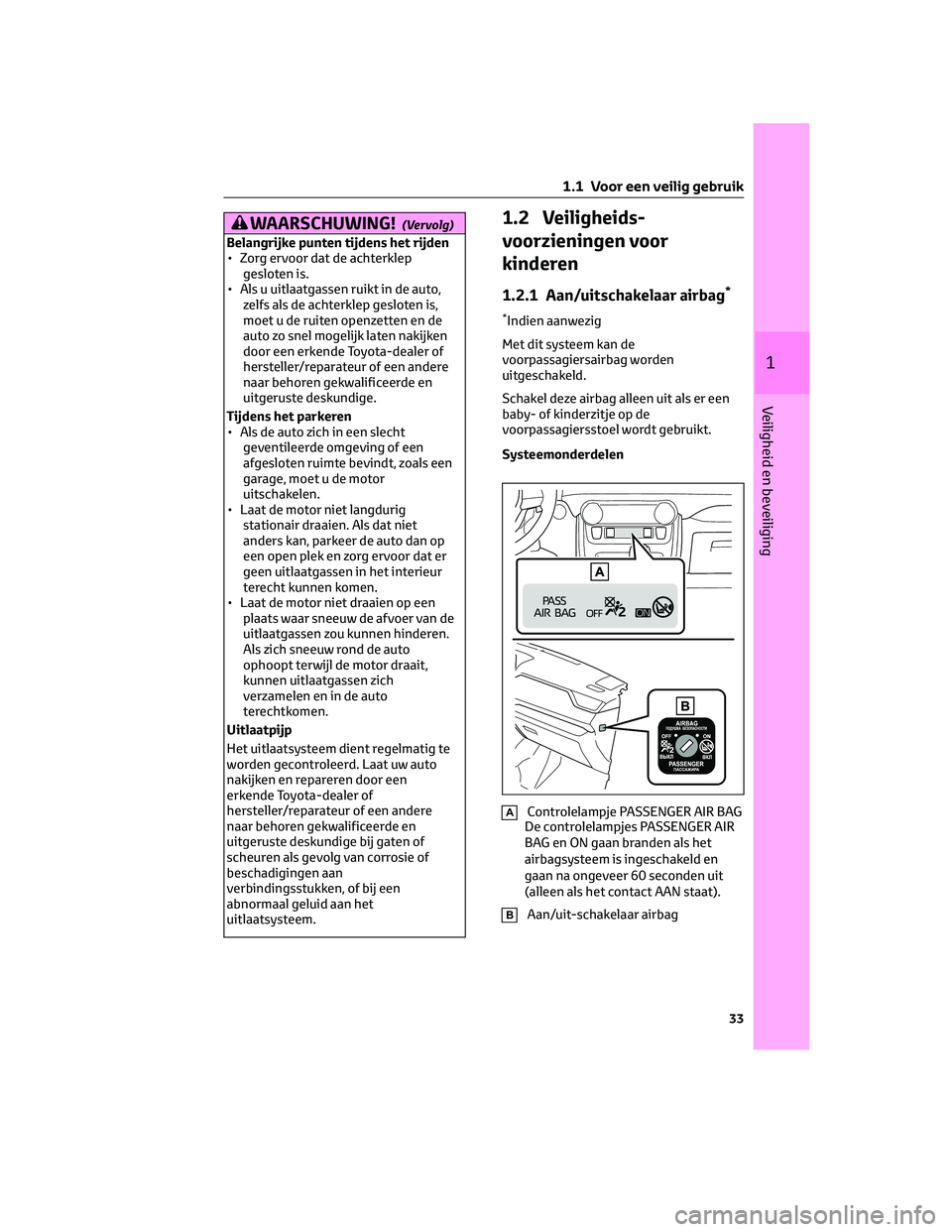 TOYOTA RAV4 2023 Instructieboekje (in Dutch) WAARSCHUWING!(Vervolg)
Belangrijke punten tijdens het rijden
• Zorg ervoor dat de achterklep
gesloten is.
• Als u uitlaatgassen ruikt in de auto,
zelfs als de achterklep gesloten is,
moet u de rui TOYOTA RAV4 2023 Instructieboekje (in Dutch) WAARSCHUWING!(Vervolg)
Belangrijke punten tijdens het rijden
• Zorg ervoor dat de achterklep
gesloten is.
• Als u uitlaatgassen ruikt in de auto,
zelfs als de achterklep gesloten is,
moet u de rui