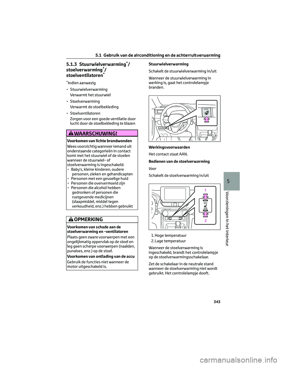 TOYOTA RAV4 2023 Instructieboekje (in Dutch) 5.1.3 Stuurwielverwarming*/
stoelverwarming*/
stoelventilatoren*
*Indien aanwezig
• Stuurwielverwarming
Verwarmt het stuurwiel
• Stoelverwarming
Verwarmt de stoelbekleding
• Stoelventilatoren
Zo TOYOTA RAV4 2023 Instructieboekje (in Dutch) 5.1.3 Stuurwielverwarming*/
stoelverwarming*/
stoelventilatoren*
*Indien aanwezig
• Stuurwielverwarming
Verwarmt het stuurwiel
• Stoelverwarming
Verwarmt de stoelbekleding
• Stoelventilatoren
Zo