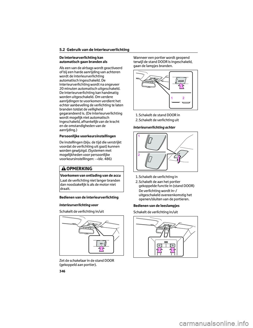 TOYOTA RAV4 2023 Instructieboekje (in Dutch) De interieurverlichting kan
automatisch gaan branden als
Als een van de airbags wordt geactiveerd
of bij een harde aanrijding van achteren
wordt de interieurverlichting
automatisch ingeschakeld. De
in TOYOTA RAV4 2023 Instructieboekje (in Dutch) De interieurverlichting kan
automatisch gaan branden als
Als een van de airbags wordt geactiveerd
of bij een harde aanrijding van achteren
wordt de interieurverlichting
automatisch ingeschakeld. De
in