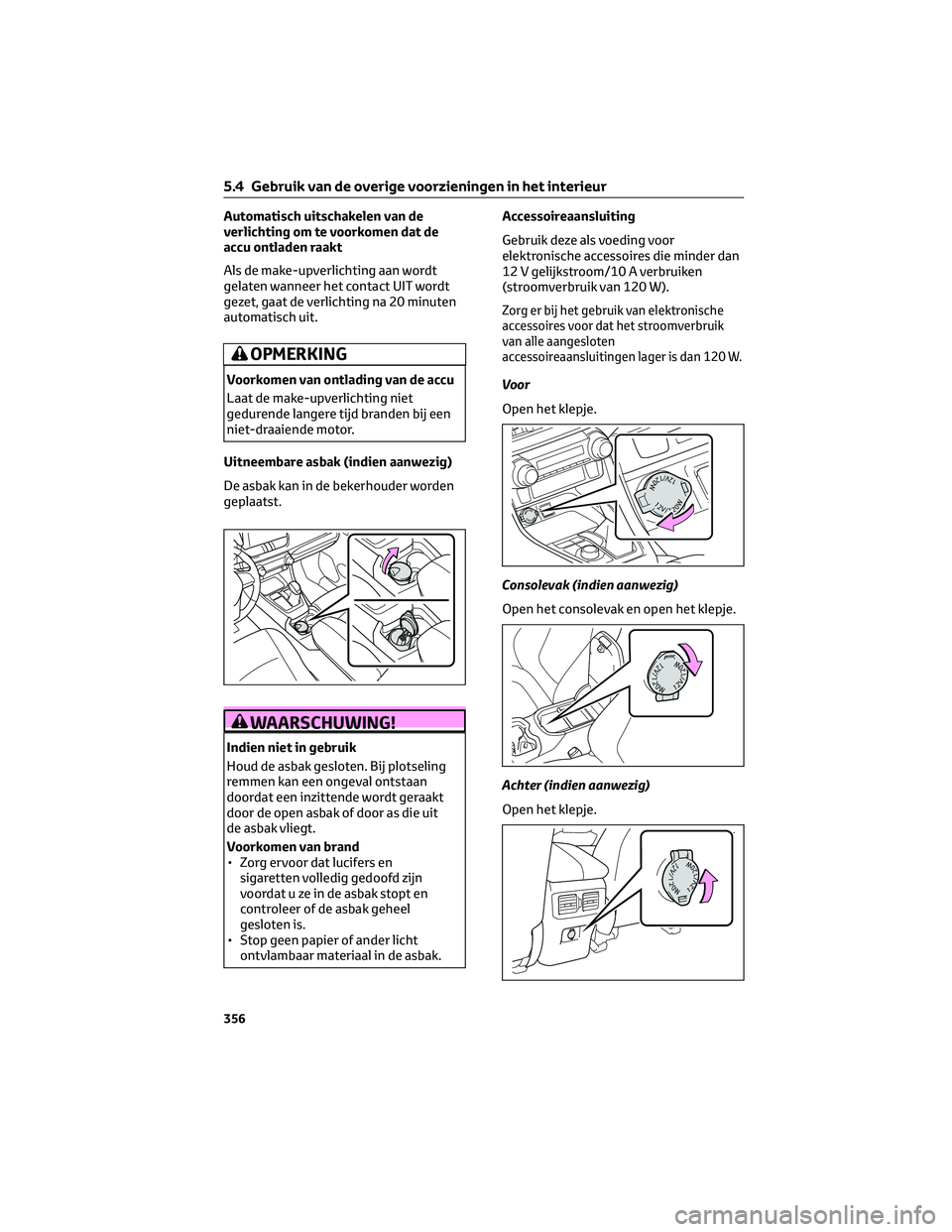 TOYOTA RAV4 2023 Instructieboekje (in Dutch) Automatisch uitschakelen van de
verlichting om te voorkomen dat de
accu ontladen raakt
Als de make-upverlichting aan wordt
gelaten wanneer het contact UIT wordt
gezet, gaat de verlichting na 20 minute TOYOTA RAV4 2023 Instructieboekje (in Dutch) Automatisch uitschakelen van de
verlichting om te voorkomen dat de
accu ontladen raakt
Als de make-upverlichting aan wordt
gelaten wanneer het contact UIT wordt
gezet, gaat de verlichting na 20 minute